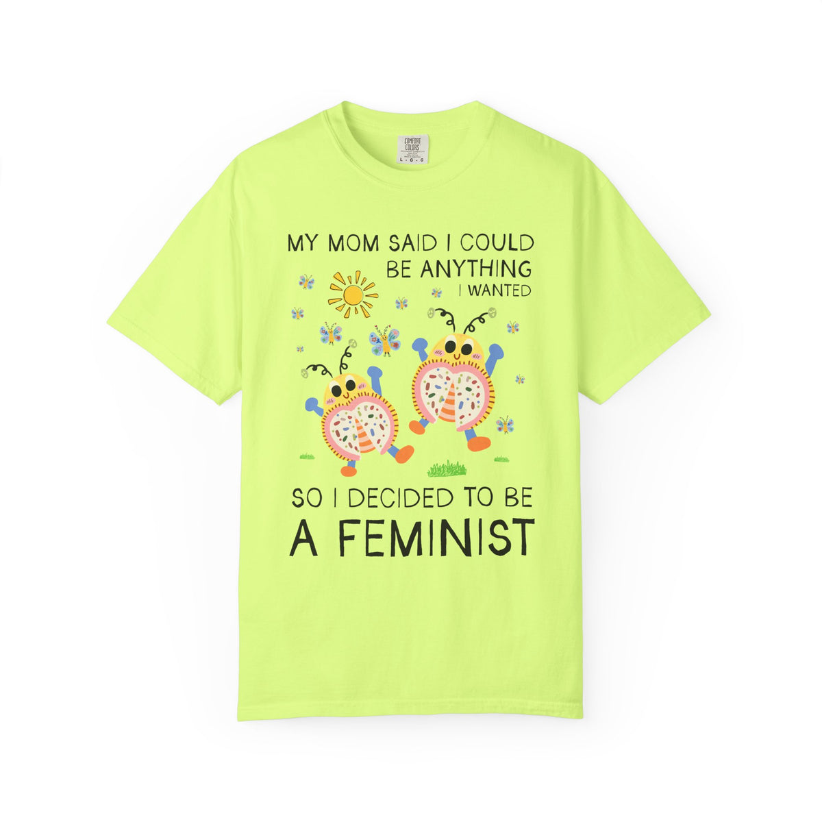 Funny Feminist Tee Shirt with Cute Insects: My Mom Said I Could Be Anything I Wanted So I Became a Feminist, Silly Dreamcore Women's Rights Tee
