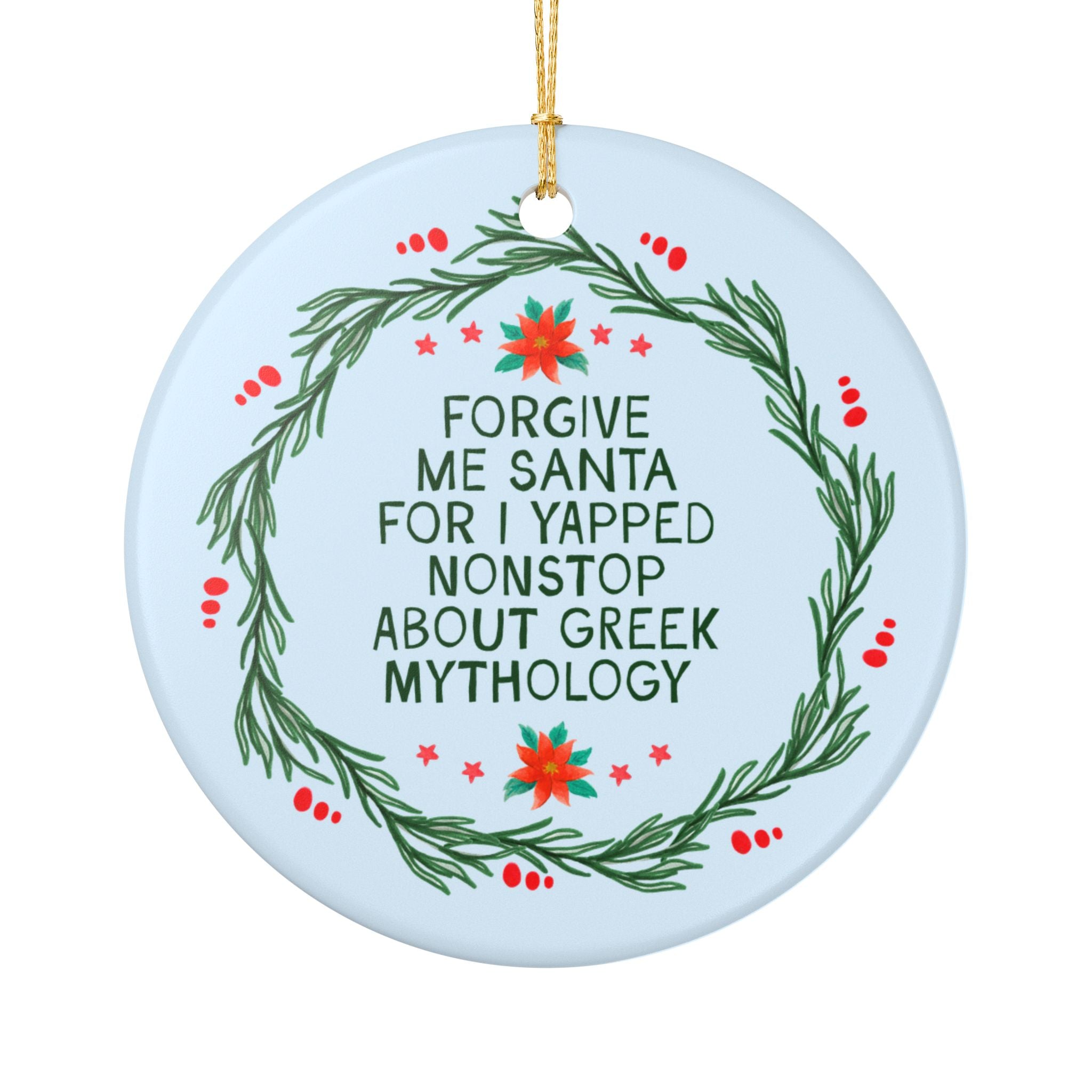 Greek Mythology Ancient History Buff Holiday Ornament for Book Lover: Forgive Me Santa I Yapped Nonstop About Greek Mythology Xmas Gift
