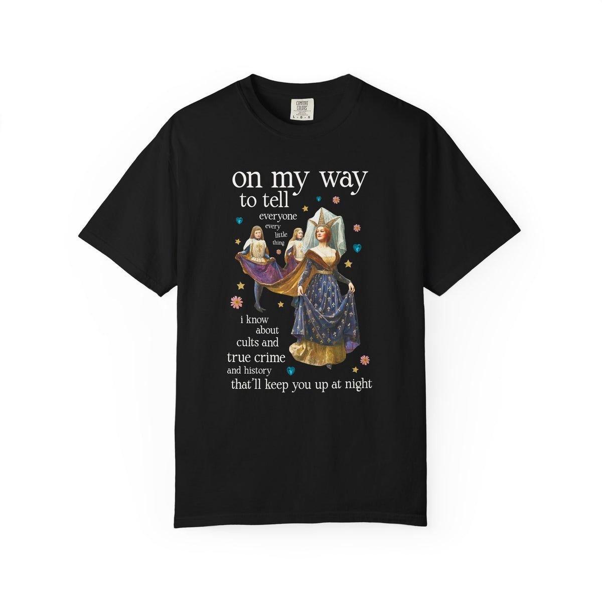 On My Way To Tell Everyone Every Little Thing About Cults and True Crime and History: Funny Spooky Historical Disasters History Buff Tee