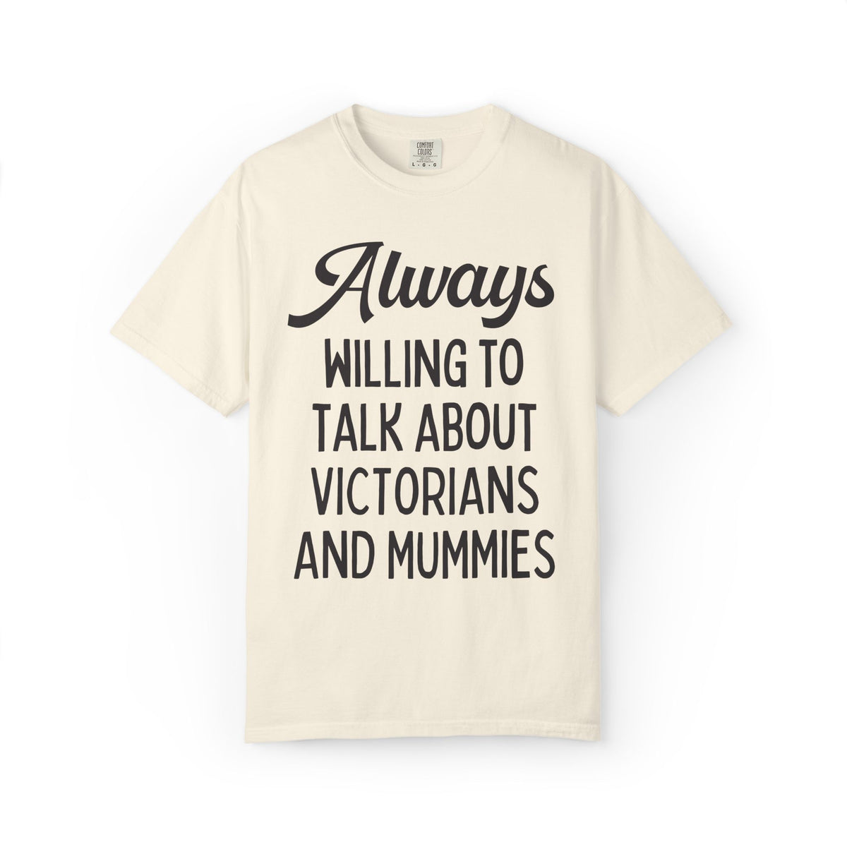 Aways Willing to Talk About Victorians and Mummies Spooky History Buff Gift, Morbid Historian T-Shirt for Egyptologist or World History Buff