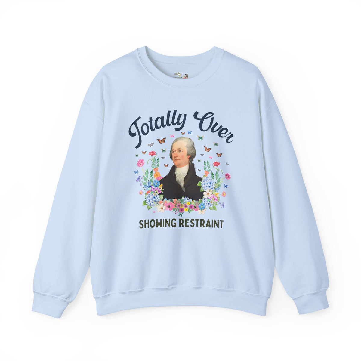 Alexander Hamilton American History Buff Sweatshirt: Totally Over Showing Restraint, Silly Early US History Crewneck, Revolutionary War