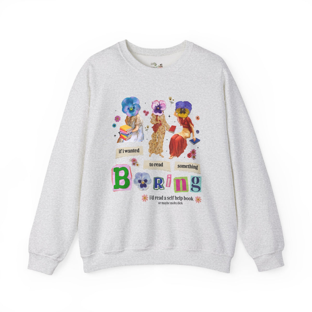 Maximalist Bookish Sweatshirt with Flowers and Paintings of Women: If I Wanted to Read Boring, I'd Read a Self Help Book Whimsy Kitschy Crewneck
