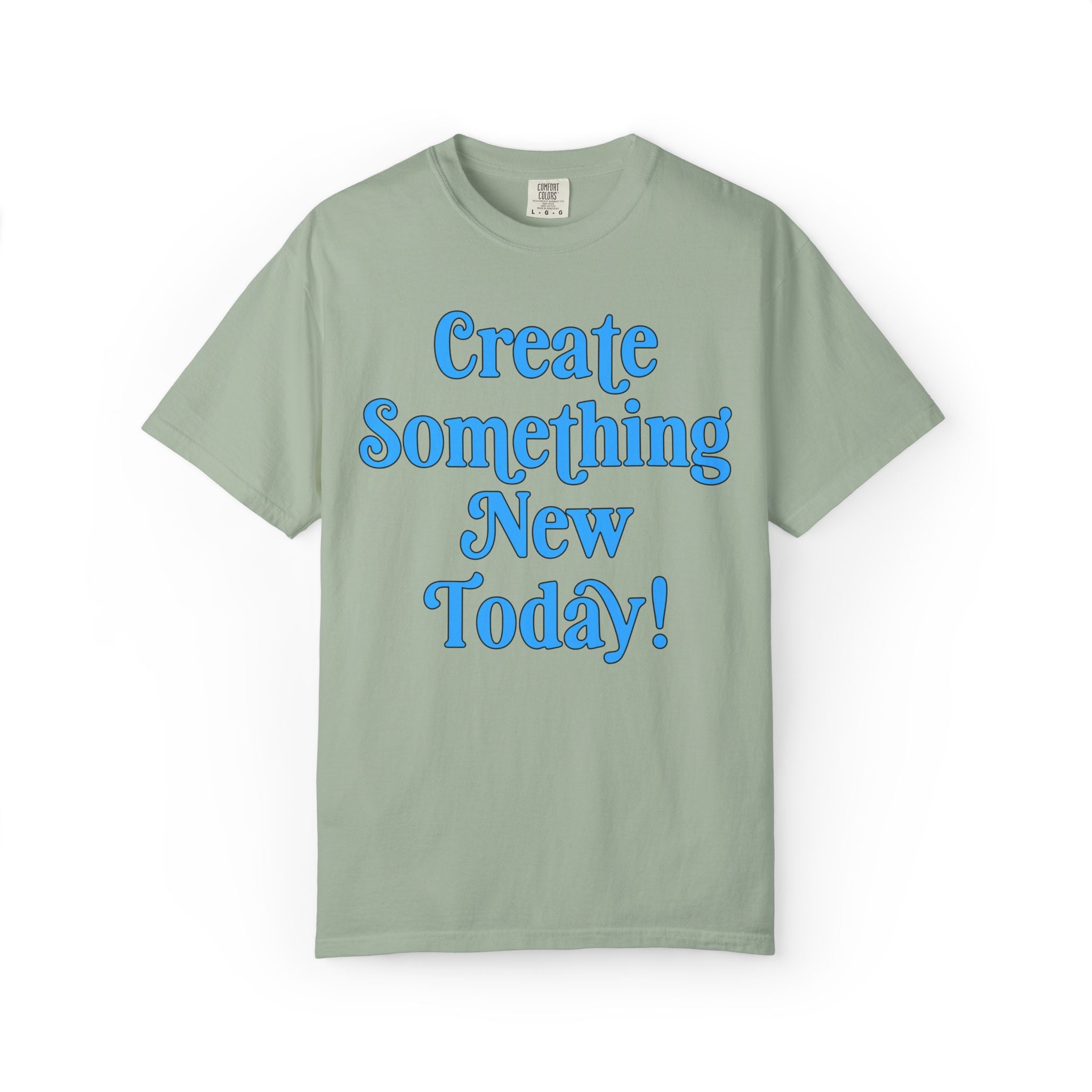 Create Something New Today Tee Shirt: Colorful Art Teacher or School Principal T-Shirt, Positive Affirmation Uplifting Tee for Art Major