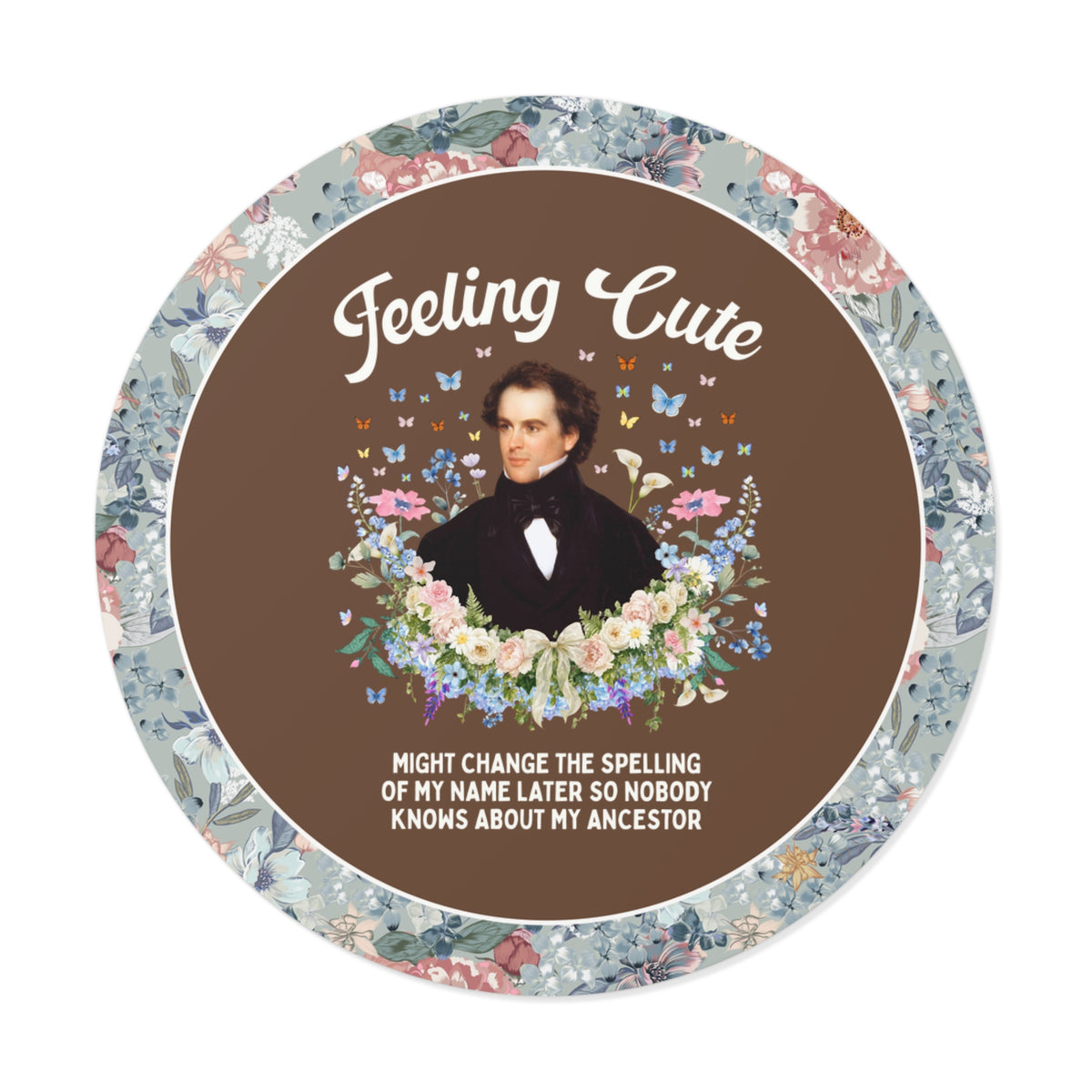 Funny Nathaniel Hawthorne Sticker: Feeling Cute Might Change the Spelling of My Name Later, Salem Massachusetts History Buff Gift