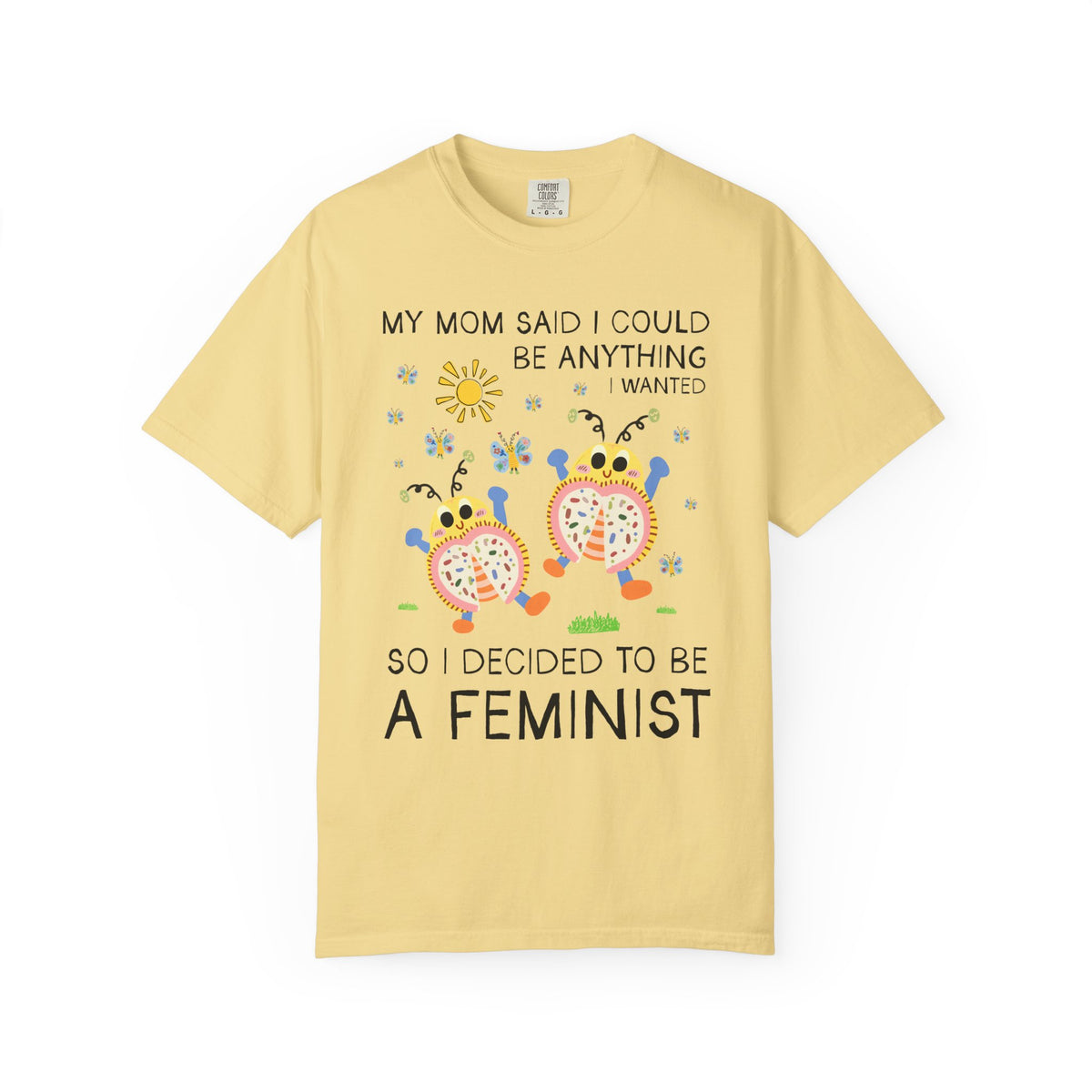 Funny Feminist Tee Shirt with Cute Insects: My Mom Said I Could Be Anything I Wanted So I Became a Feminist, Silly Dreamcore Women's Rights Tee