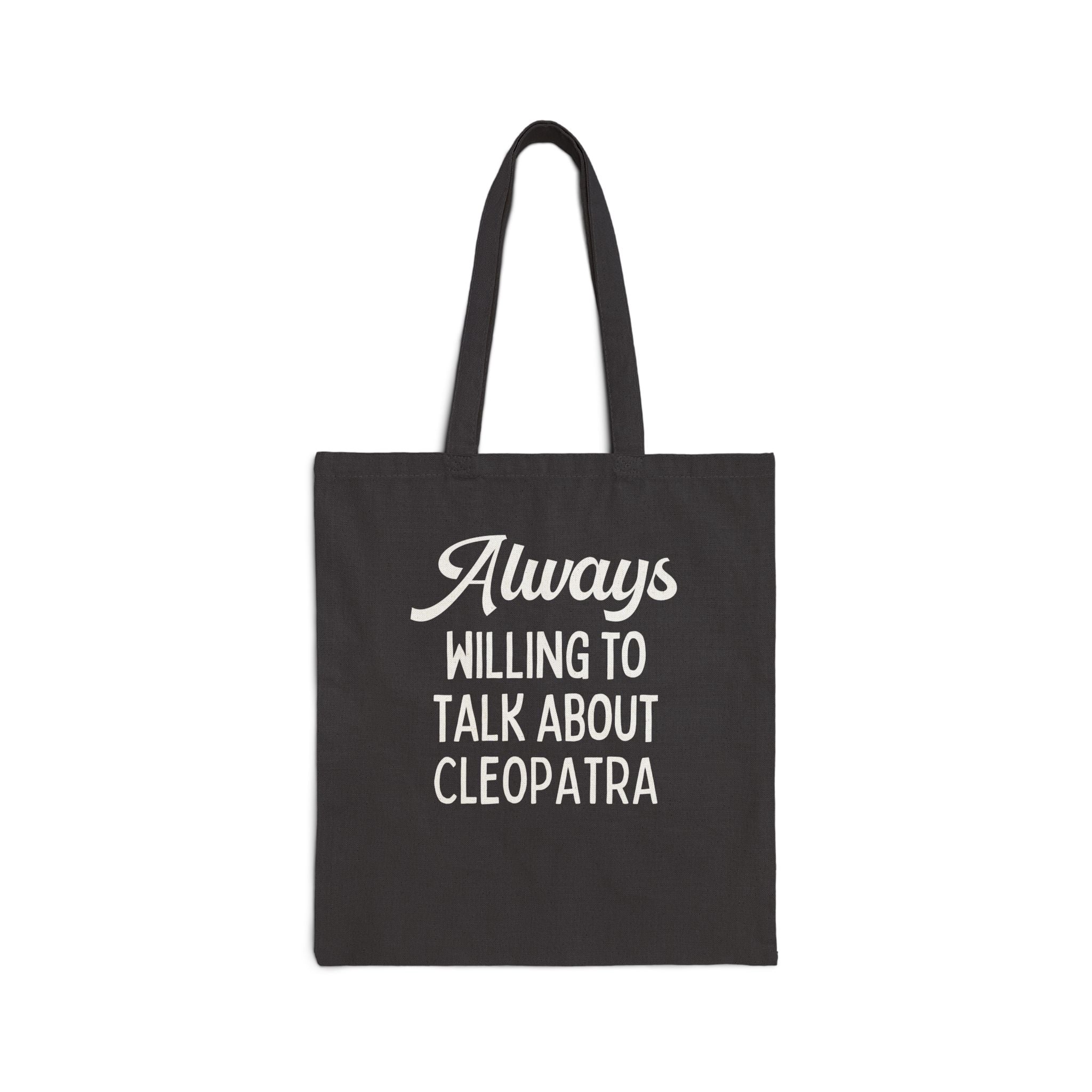 Always Willing to Talk About Anne of Cleopatra Ancient Egyptian and Roman History Tote Bag, Famous Queens World History Buff Tote
