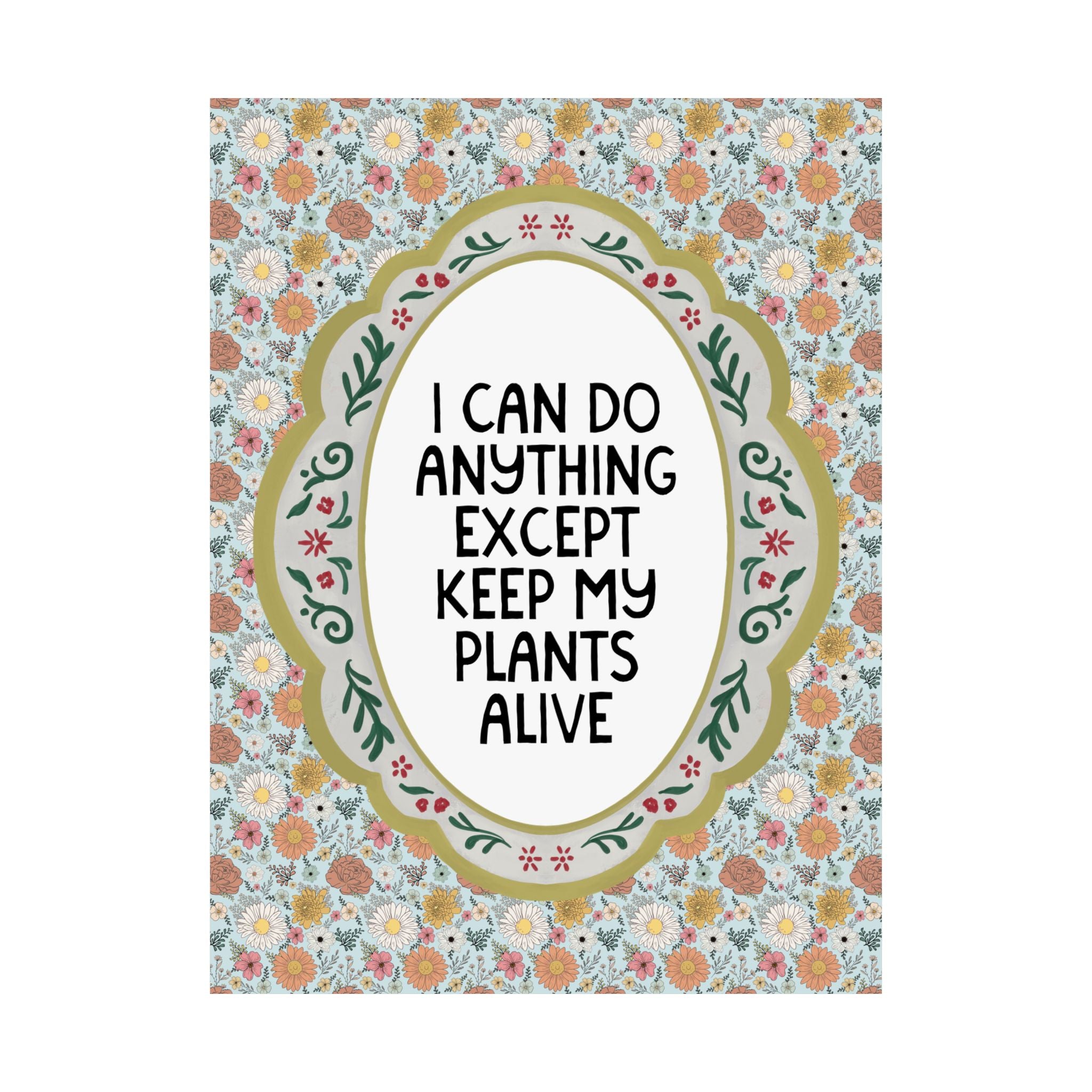 I Can Do Anything Except Keep My Plants Alive Poster Print for Friend Who Loves Plants, Funny Garden Lover or Gardening Print for Sister