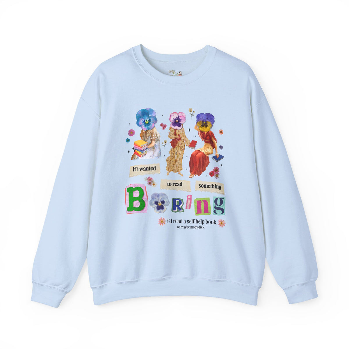 Maximalist Bookish Sweatshirt with Flowers and Paintings of Women: If I Wanted to Read Boring, I'd Read a Self Help Book Whimsy Kitschy Crewneck