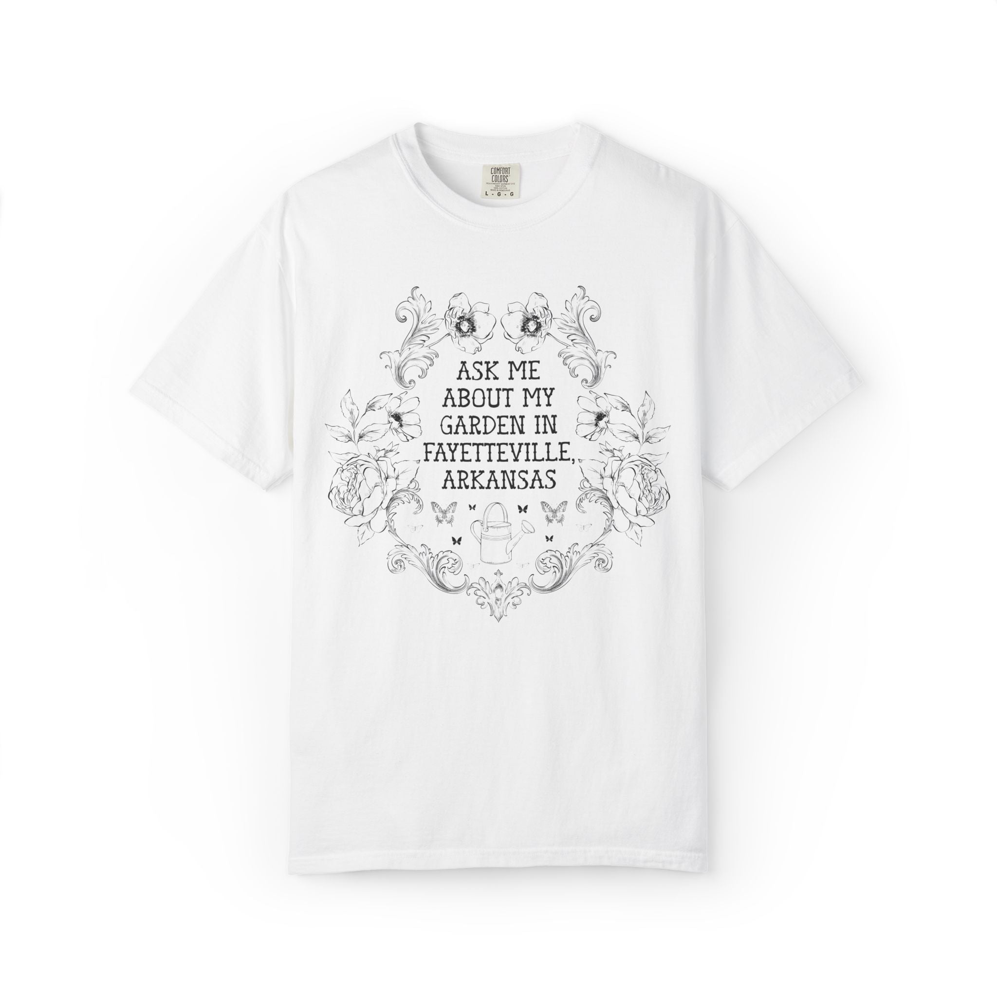 Ask Me About My Garden in Fayetteville, Arkansas | Cute Northwest Arkansas Gardening or Garden Lover T-Shirt with Flowers