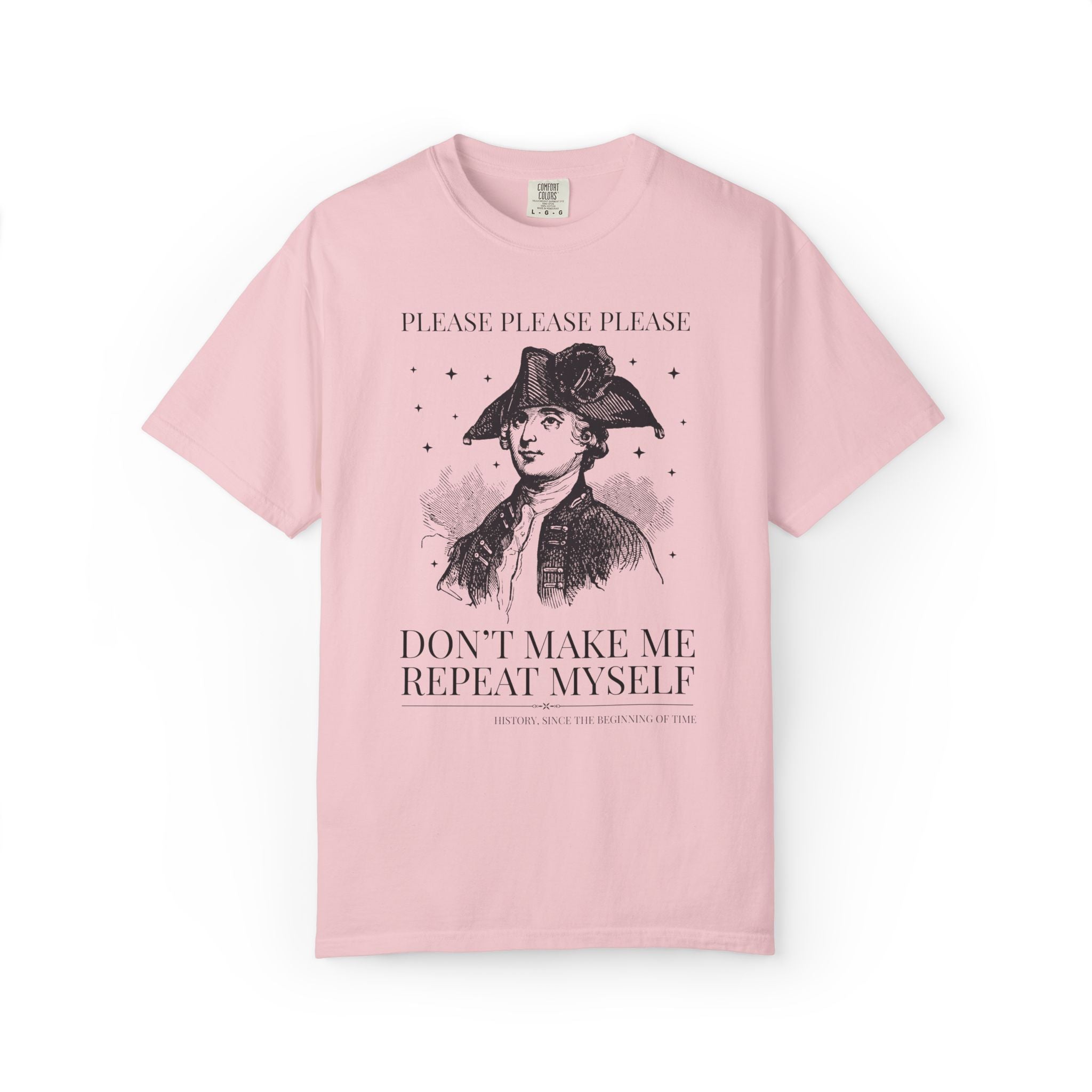 Please Don't Make Me Repeat Myself History Teacher or History Lover Tee Shirt: Silly Historian Gift for Dad or Mom Who Loves History