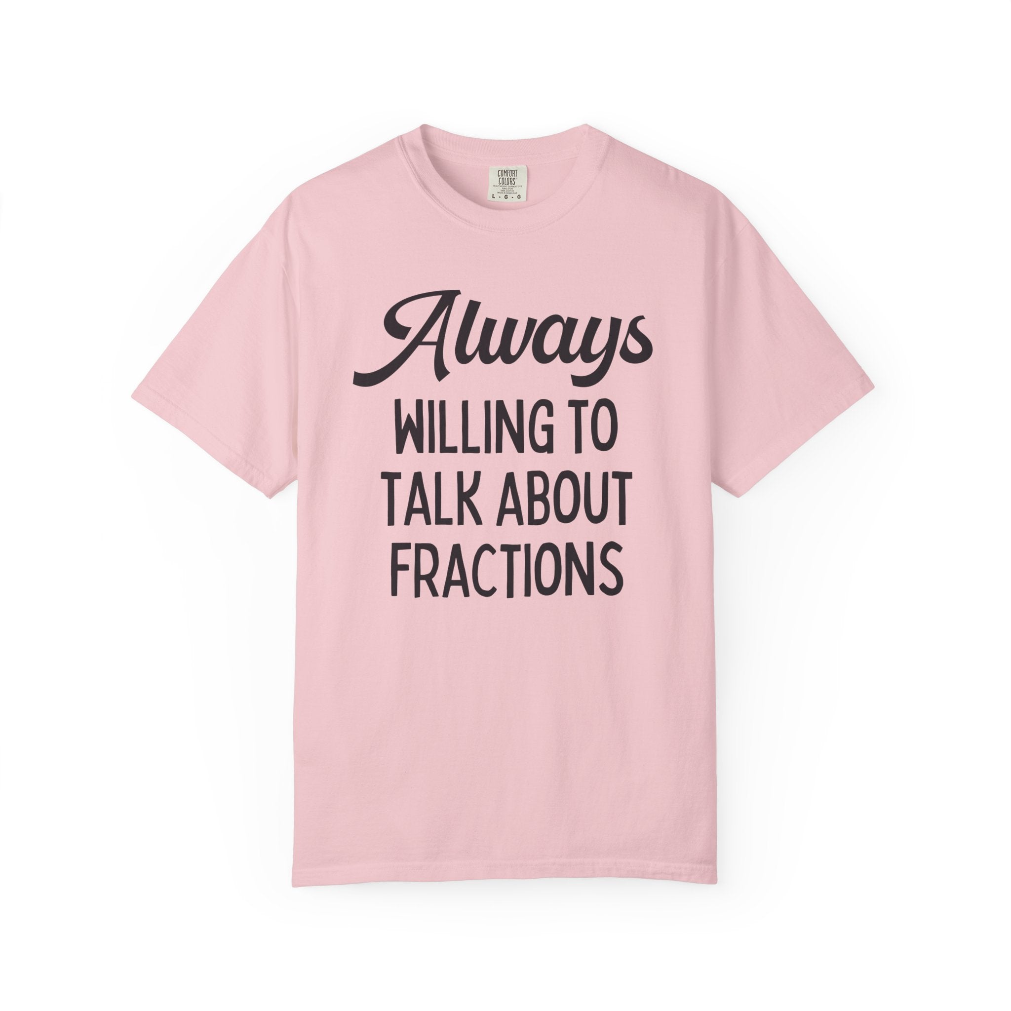 Funny Math Teacher Tee Shirt for Math Professor or Math Major: Always Willing To Talk About Fractions, Silly Third Grade Math Teacher Gift
