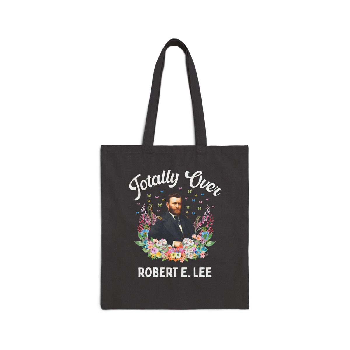 Ulysses S. Grant American History Buff Tote Bag: Totally Over Robert E. Lee, 19th Century US Civil War History Tote Bag