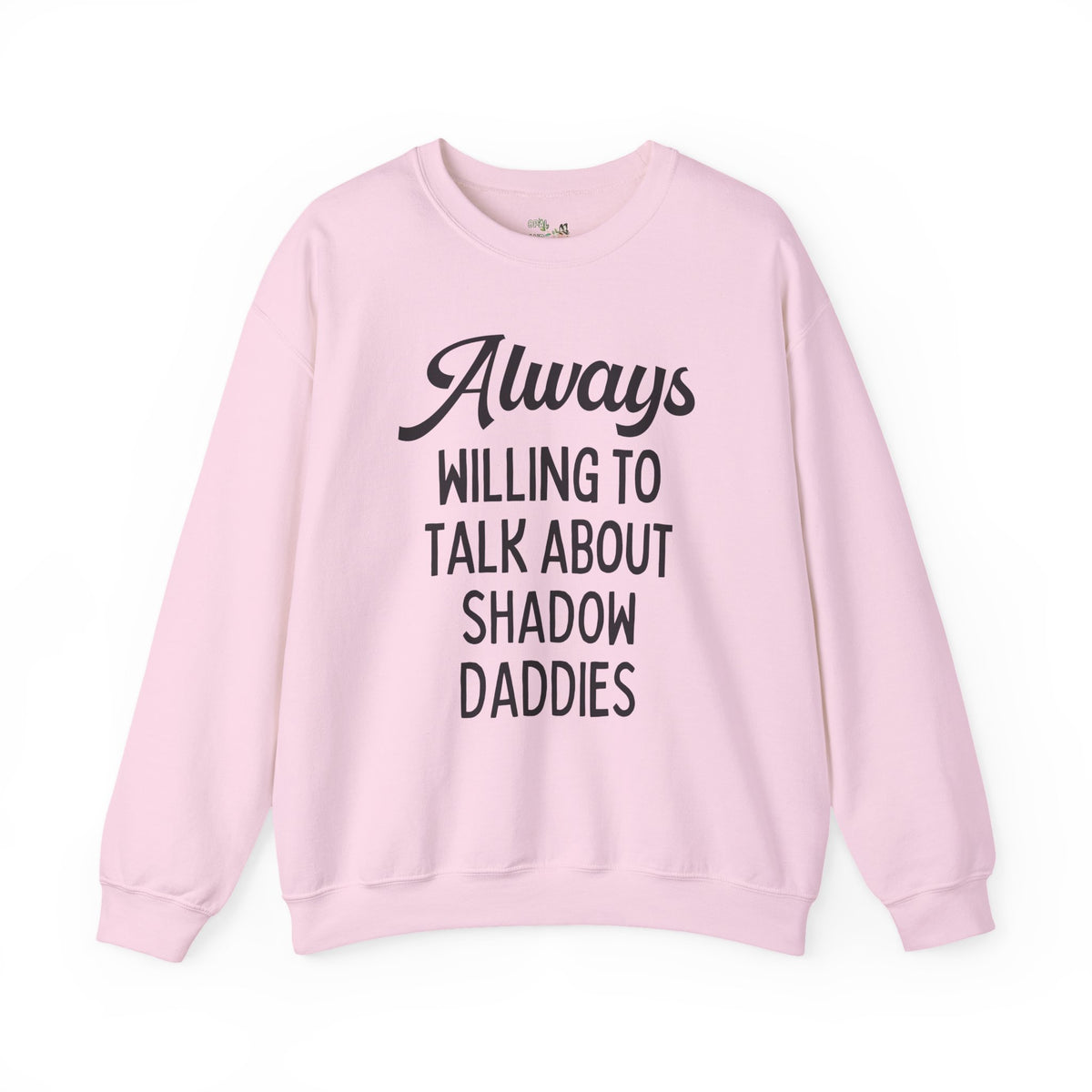 Always Willing to Talk About Shadow Daddies Sweatshirt: Funny Fantasy Romance or Romantasy Bookworm Crewneck for Dark Haired Villain Lover