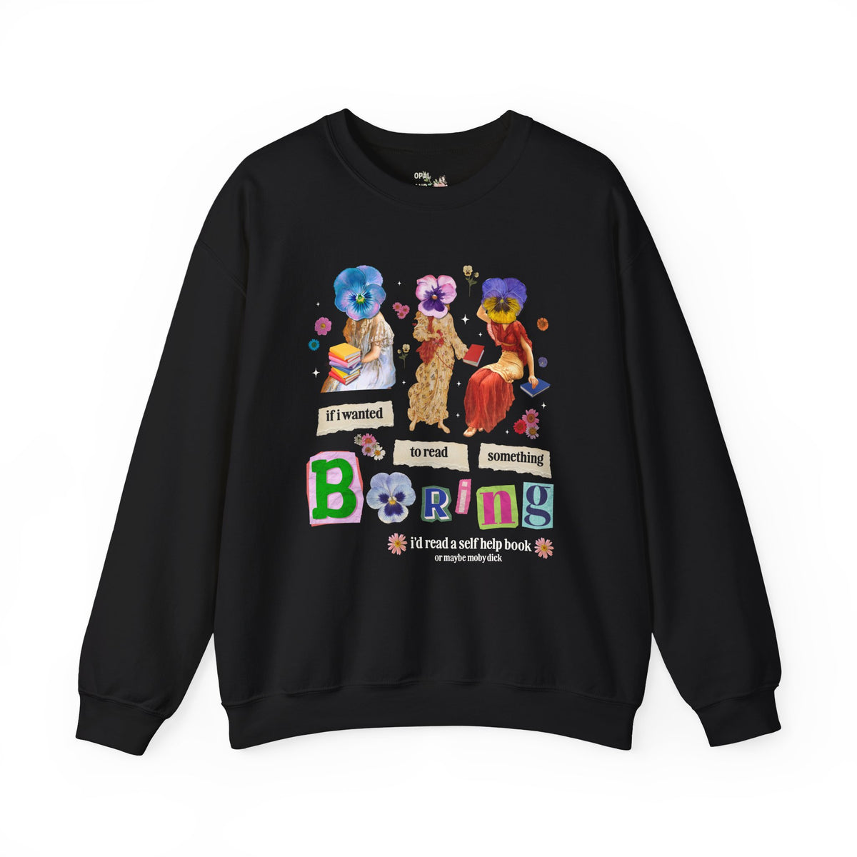 Maximalist Bookish Sweatshirt with Flowers and Paintings of Women: If I Wanted to Read Boring, I'd Read a Self Help Book Whimsy Kitschy Crewneck