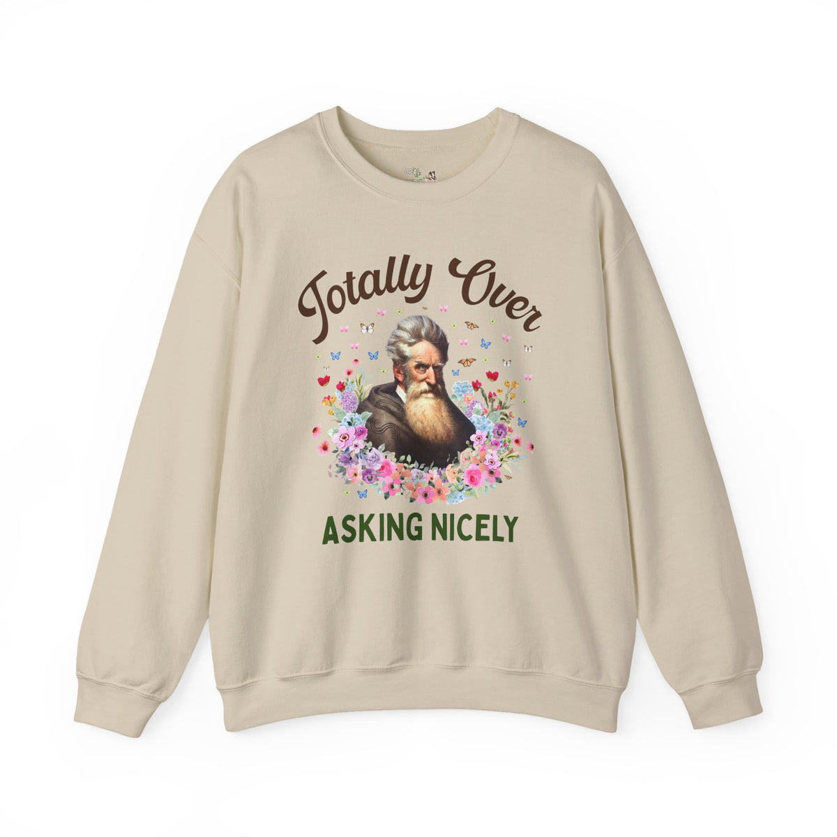John Brown Abolitionist American History Sweatshirt: Totally Over Asking Nicely, 19th Century Civil Rights History Crewneck