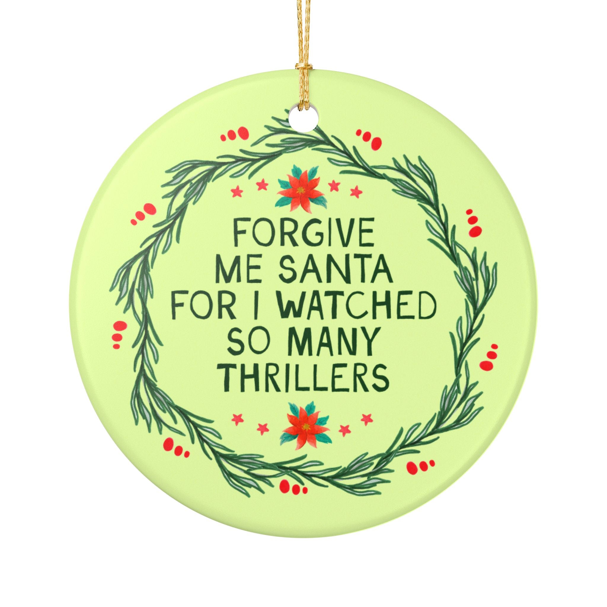 Forgive Me Santa For I Watched So Many Thriller Christmas Ornament for Bookworm Who Loves Mysteries or Horror Adventure Novels