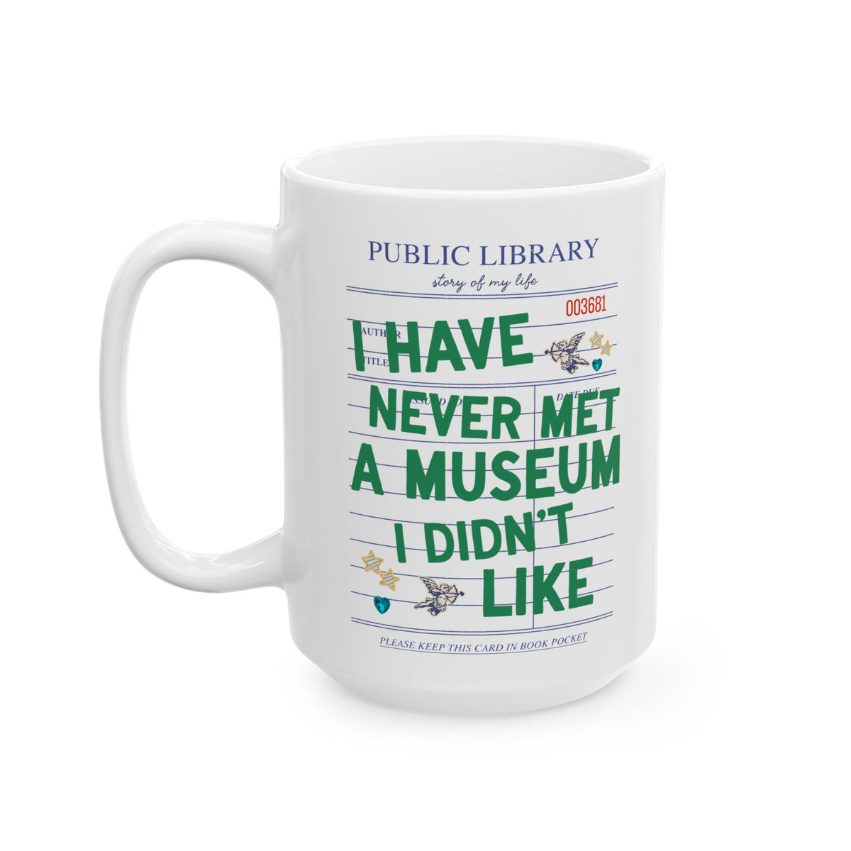 I Have Never Met a Museum I Didn't Like Coffee Mug: Funny Museum Lover Mug for Art Lover or History Buff, Silly History Lover Gift with Bookish Aesthetic