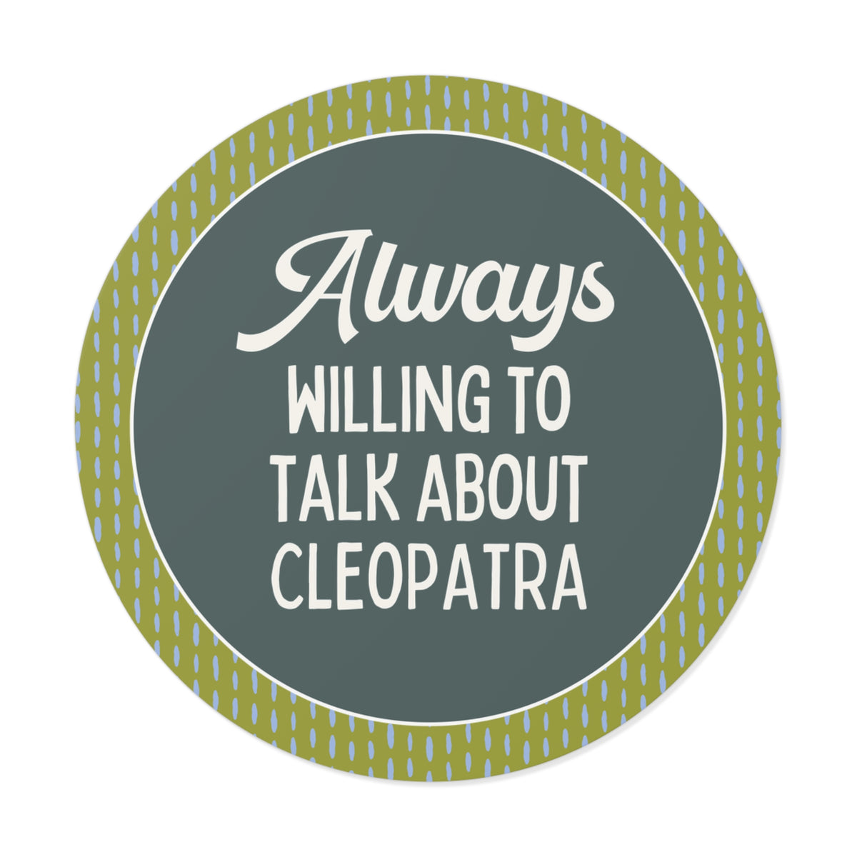 Always Willing to Talk About Anne of Cleopatra Ancient Egyptian and Roman History Sticker, Famous Queens World History Buff Gift