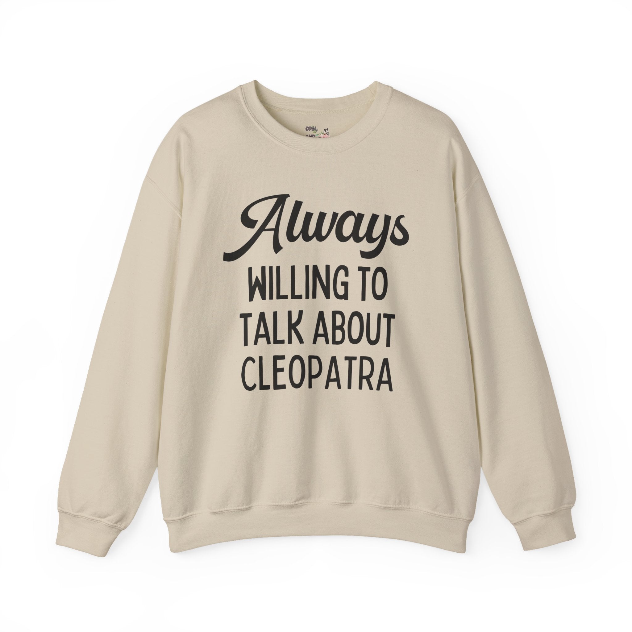 Always Willing to Talk About Anne of Cleopatra Ancient Egyptian and Roman History Sweatshirt, Famous Queens World History Buff Crewneck