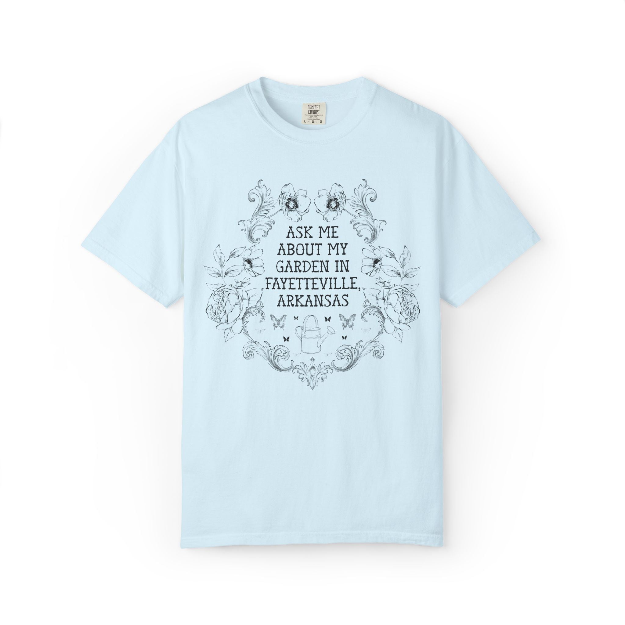 Ask Me About My Garden in Fayetteville, Arkansas | Cute Northwest Arkansas Gardening or Garden Lover T-Shirt with Flowers