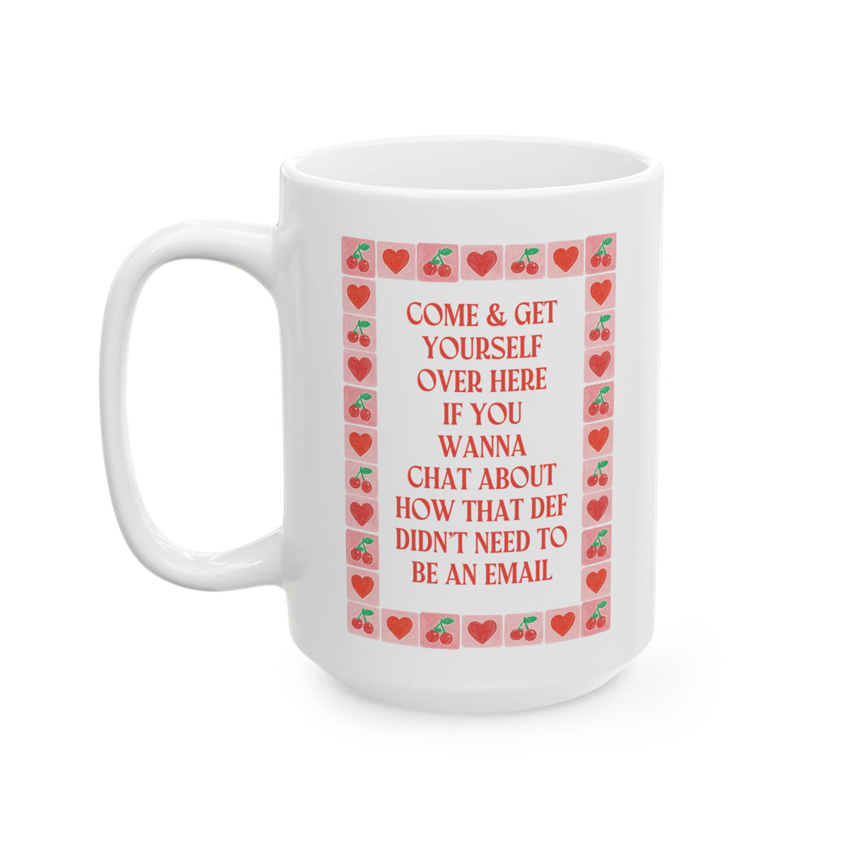 Come and Get Yourself Over Here if You Wanna Chat About How That Def Didn't Need to Be an Email: Funny Coffee Lover Gift for Coworker, 15 Oz Coffee Mug