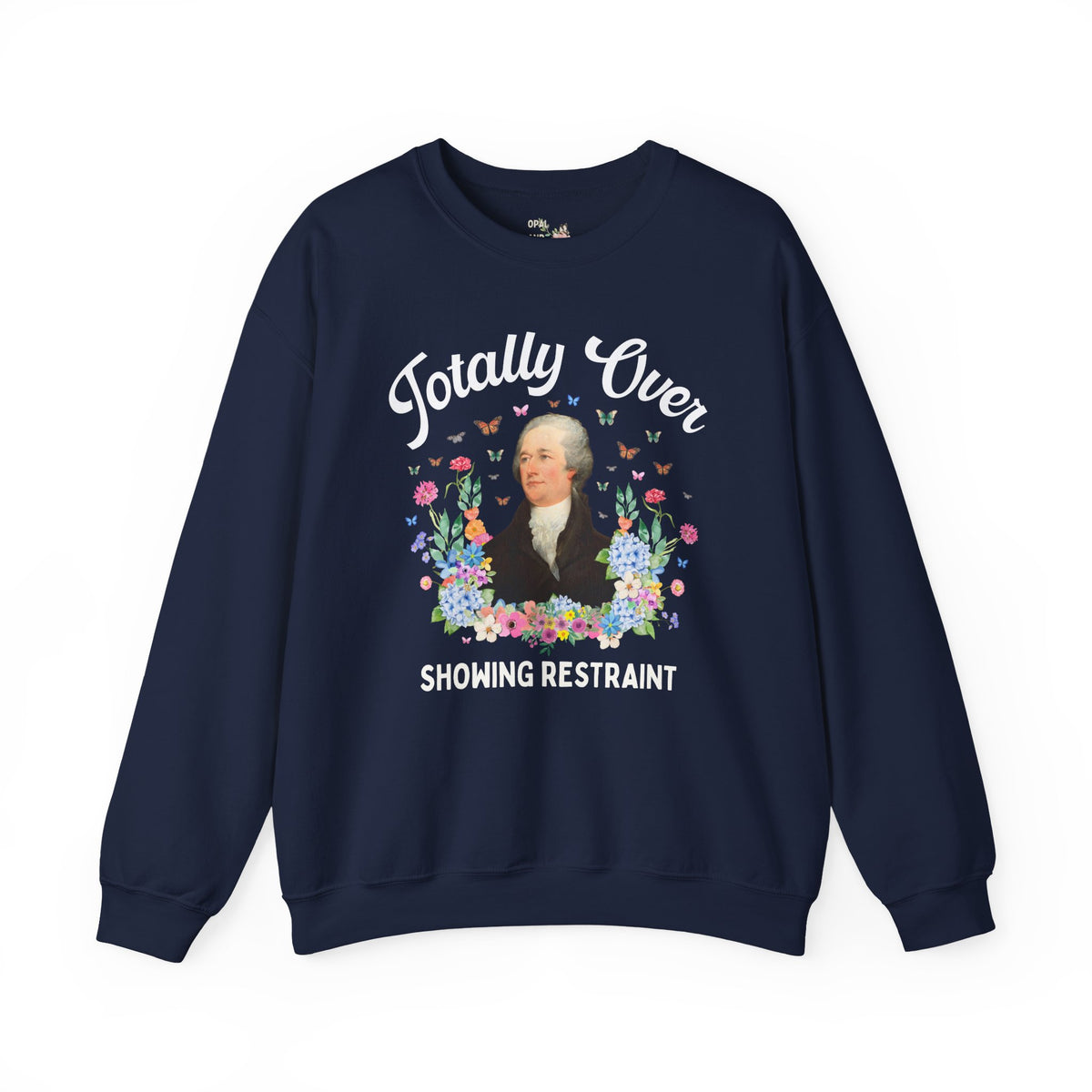 Alexander Hamilton American History Buff Sweatshirt: Totally Over Showing Restraint, Silly Early US History Crewneck, Revolutionary War