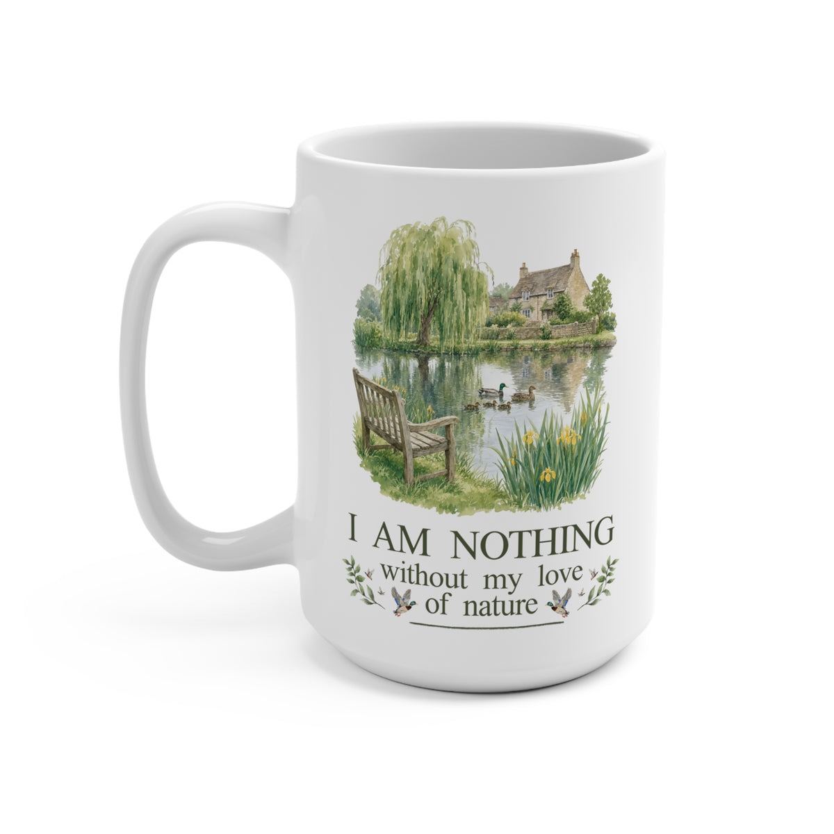I Am Nothing Without My Love of Nature Coffee Mug with Cute Ducks in a Pond, Cute Whimsy Nature Lover Coffee Mug for Animal Lover