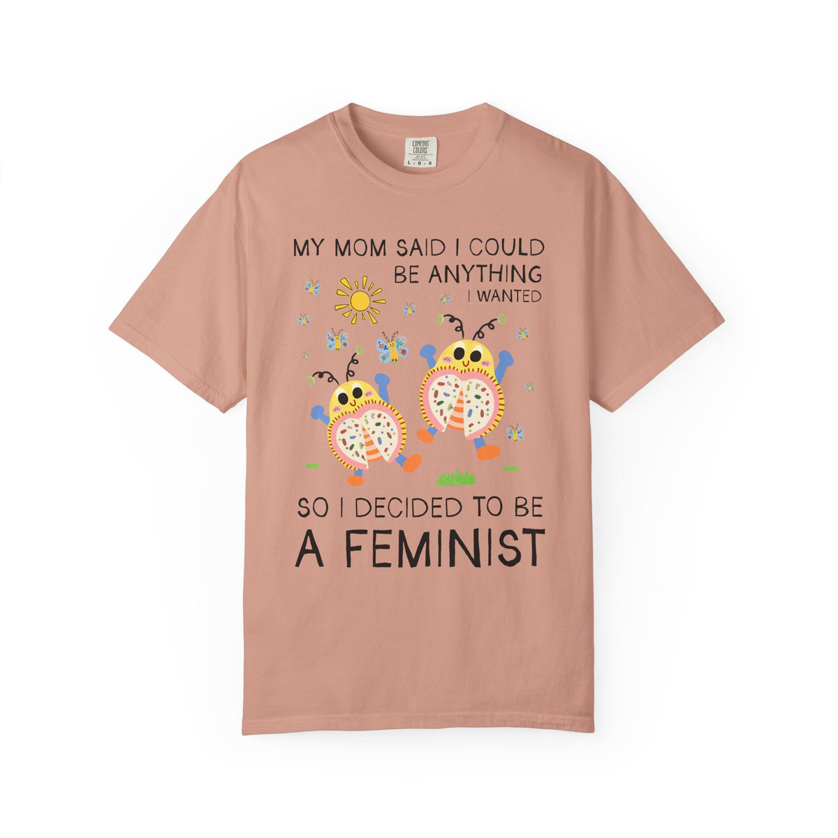 Funny Feminist Tee Shirt with Cute Insects: My Mom Said I Could Be Anything I Wanted So I Became a Feminist, Silly Dreamcore Women's Rights Tee