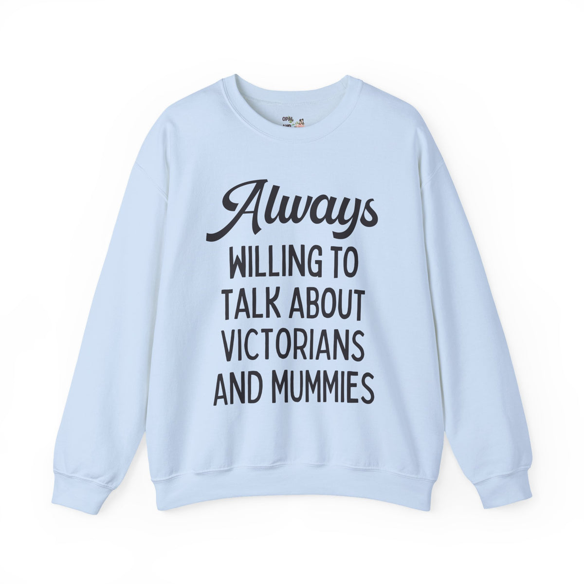 Aways Willing to Talk About Victorians and Mummies Spooky History Buff Gift, Morbid Historian Sweatshirt for Egyptologist or World History Buff