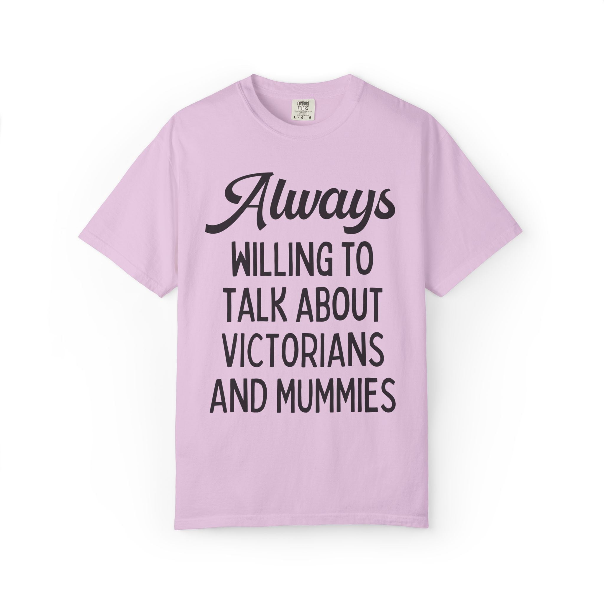 Aways Willing to Talk About Victorians and Mummies Spooky History Buff Gift, Morbid Historian T-Shirt for Egyptologist or World History Buff