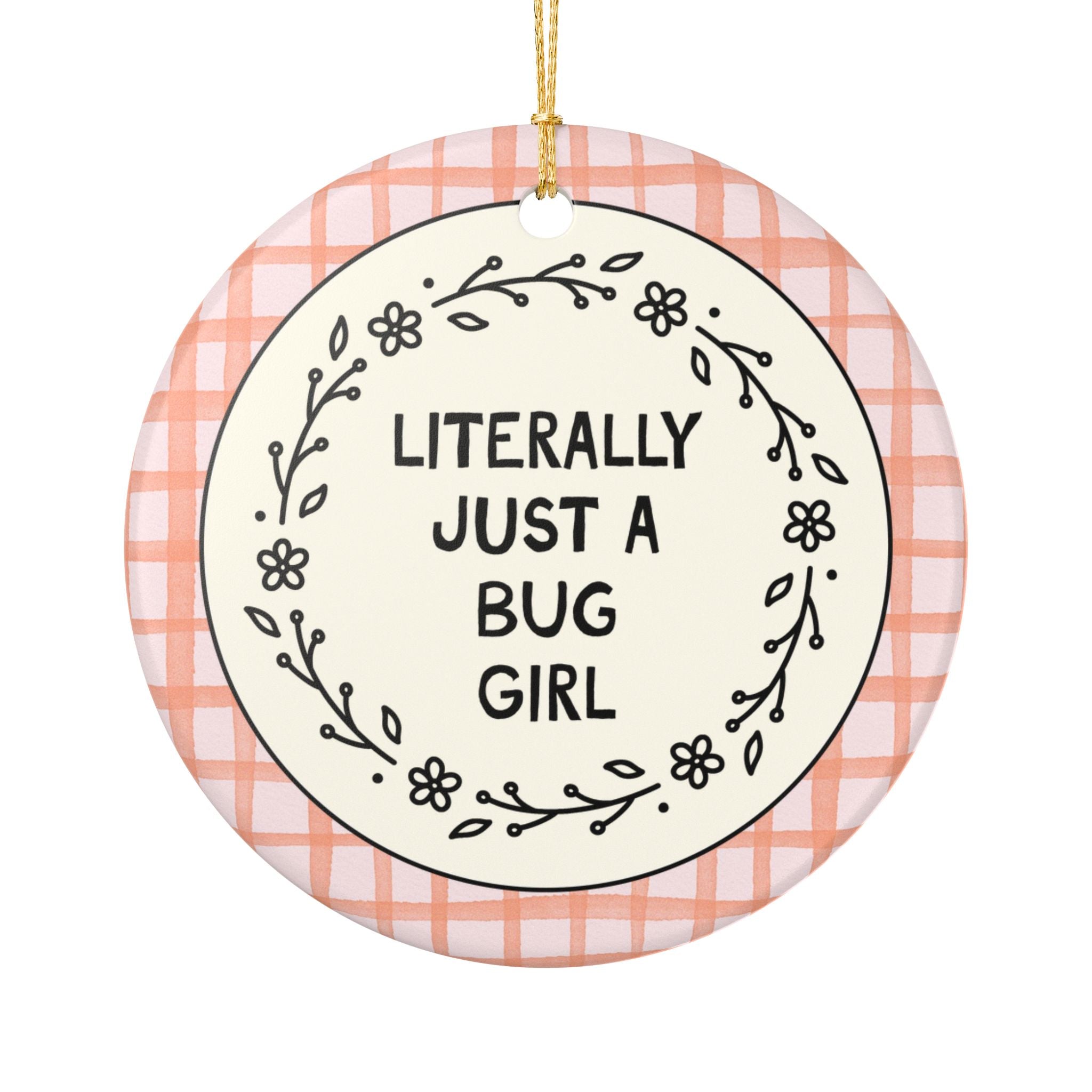 Funny Bug Lover Gift for Science Major or New Entomologist: Literally Just a Bug Girl Funny Holiday Ornament for Daughter Who Loves Bugs