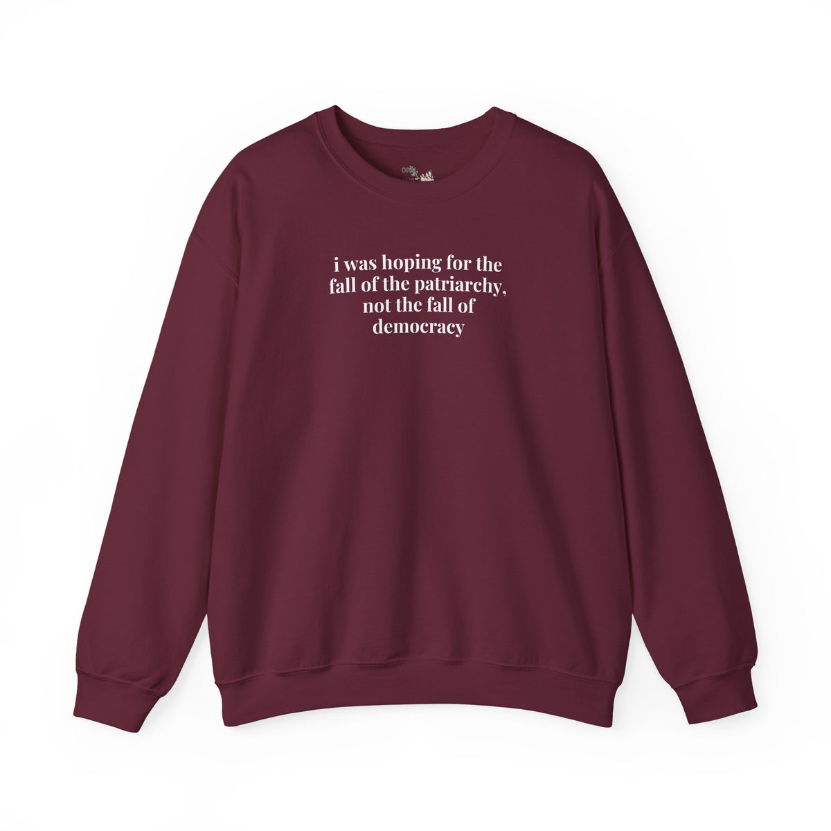 Leftist Feminist Sweatshirts for Voters Against Fascism: I Was Hoping for the Fall of the Patriarchy, Not the Fall of Democracy Political Science Crewneck