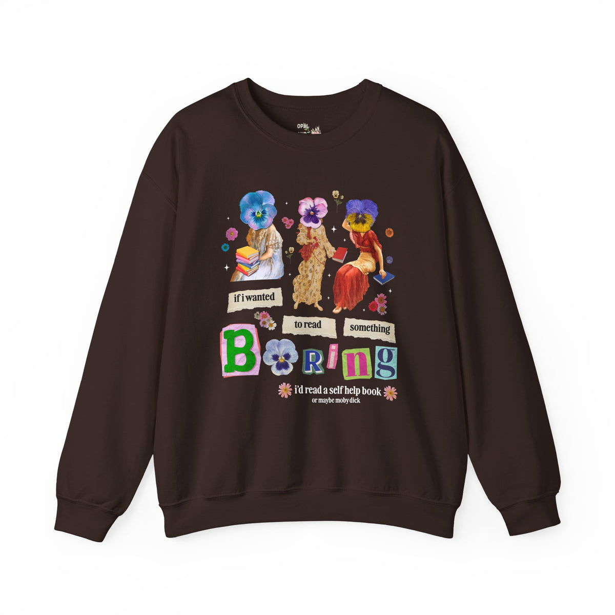 Maximalist Bookish Sweatshirt with Flowers and Paintings of Women: If I Wanted to Read Boring, I'd Read a Self Help Book Whimsy Kitschy Crewneck