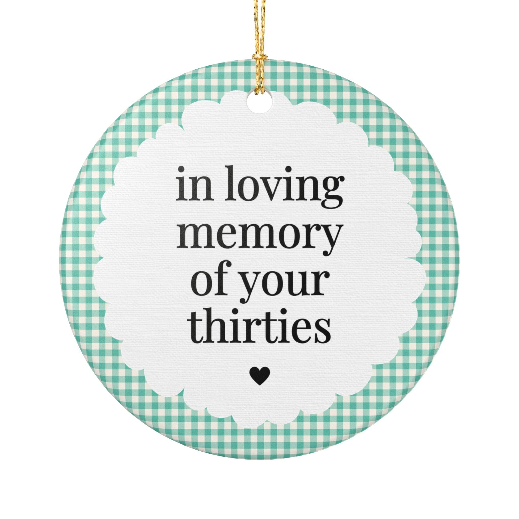 Cute 40th Birthday Gift for Friend Turning 40, Silly Gingham 40th Birthday Gift: In Loving Memory of Your Thirties Holiday Ornament