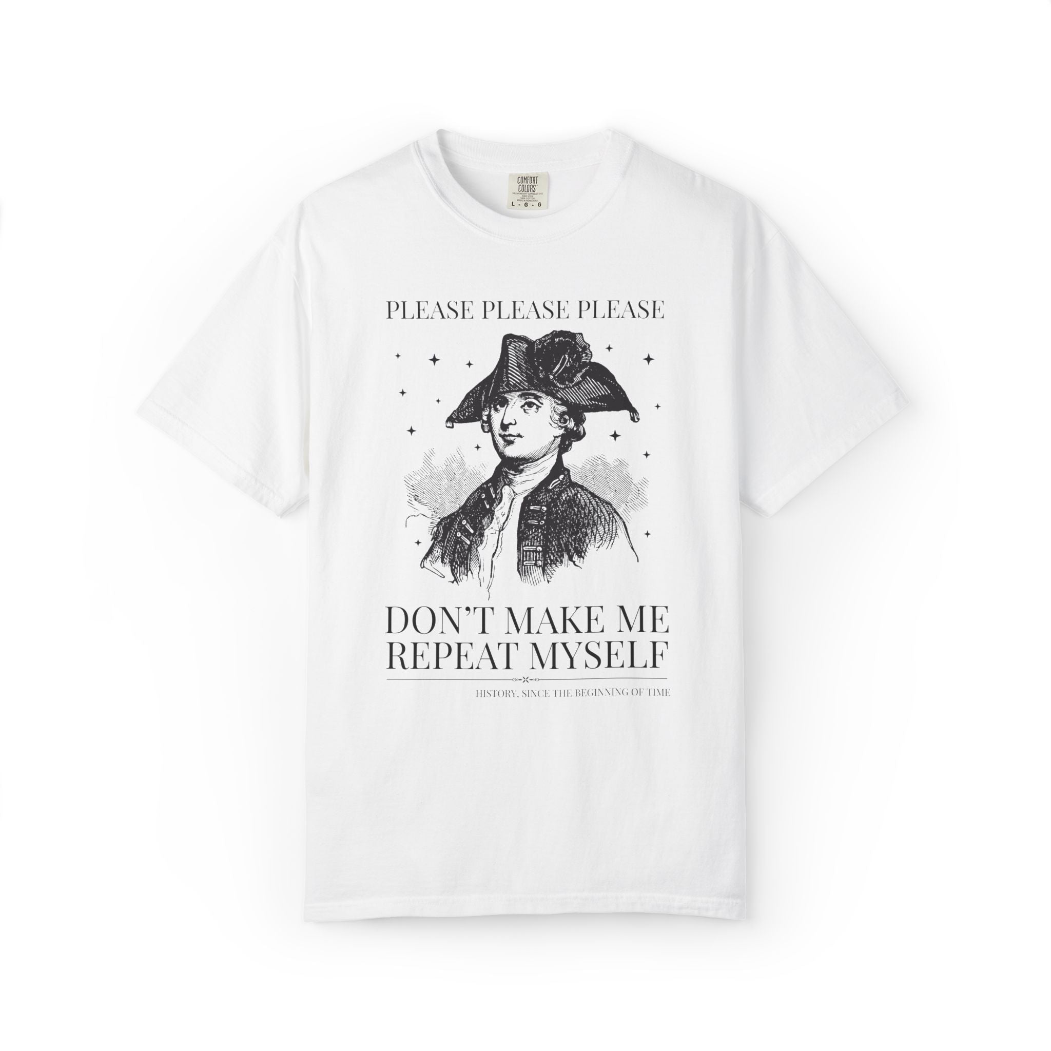 Please Don't Make Me Repeat Myself History Teacher or History Lover Tee Shirt: Silly Historian Gift for Dad or Mom Who Loves History