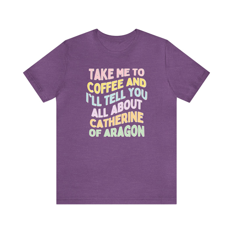 Catherine of Aragon Tee Shirt for English History Teacher Who Loves Coffee, Funny History Lover T-Shirt, History Major Gift, Womens History