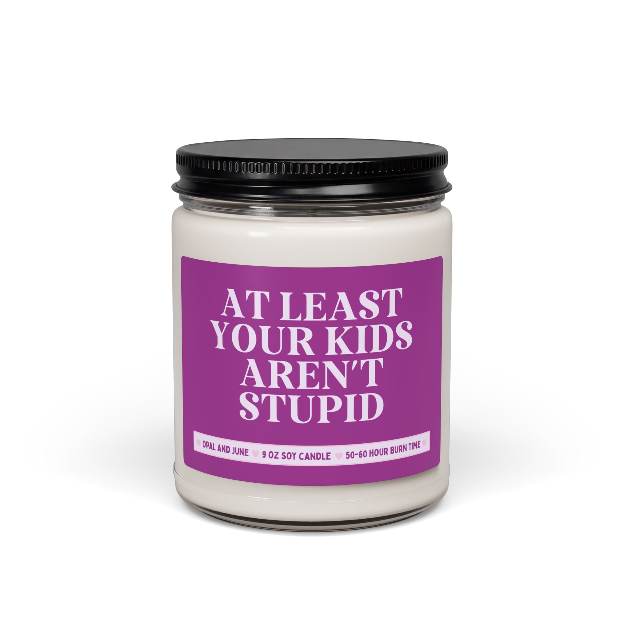 Candle for Mom or Wife on Mother's Day: At Least Your Kid's Aren't Ugly | Silly Unhinged 9 Oz Soy Candle for Mom with Smart Kids or Teenager