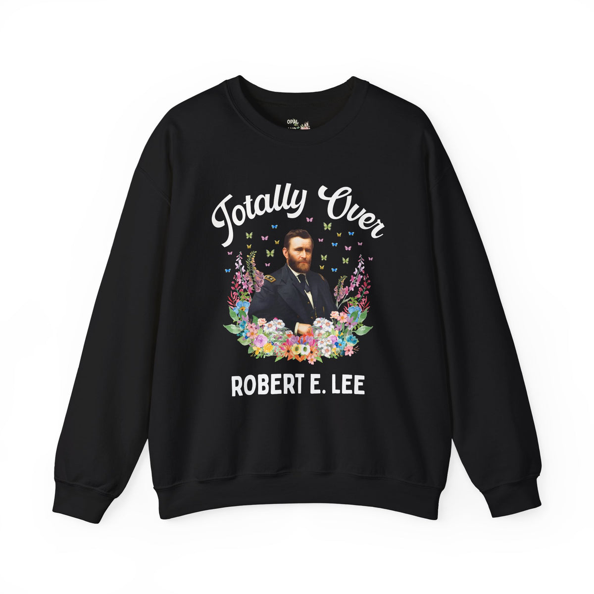 Ulysses S. Grant American History Buff Sweatshirt: Totally Over Robert E. Lee, 19th Century US Civil War History Crewneck