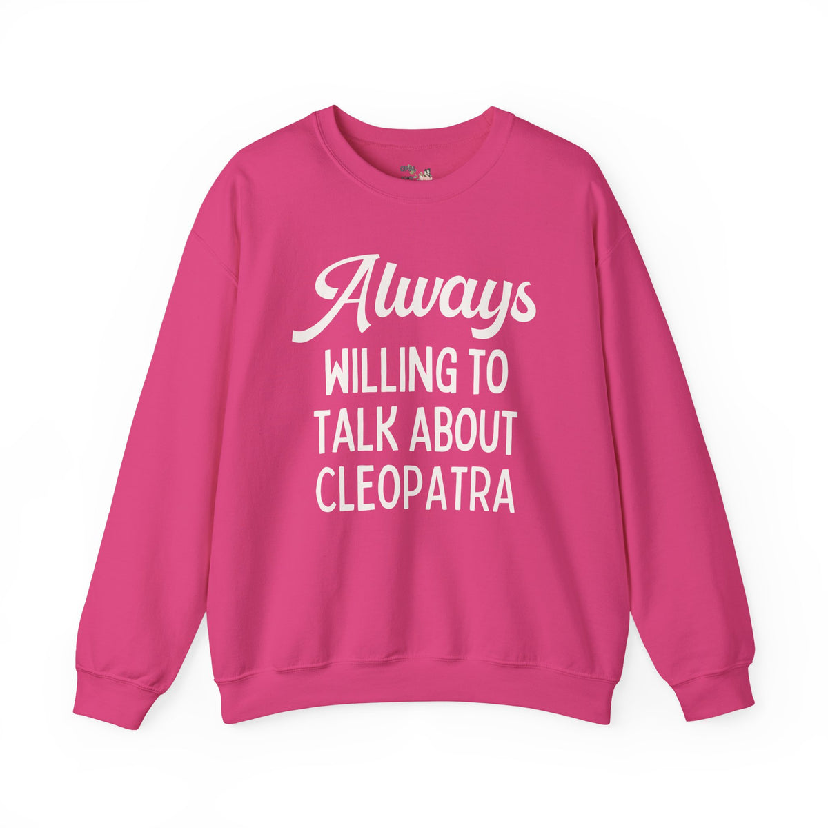 Always Willing to Talk About Anne of Cleopatra Ancient Egyptian and Roman History Sweatshirt, Famous Queens World History Buff Crewneck