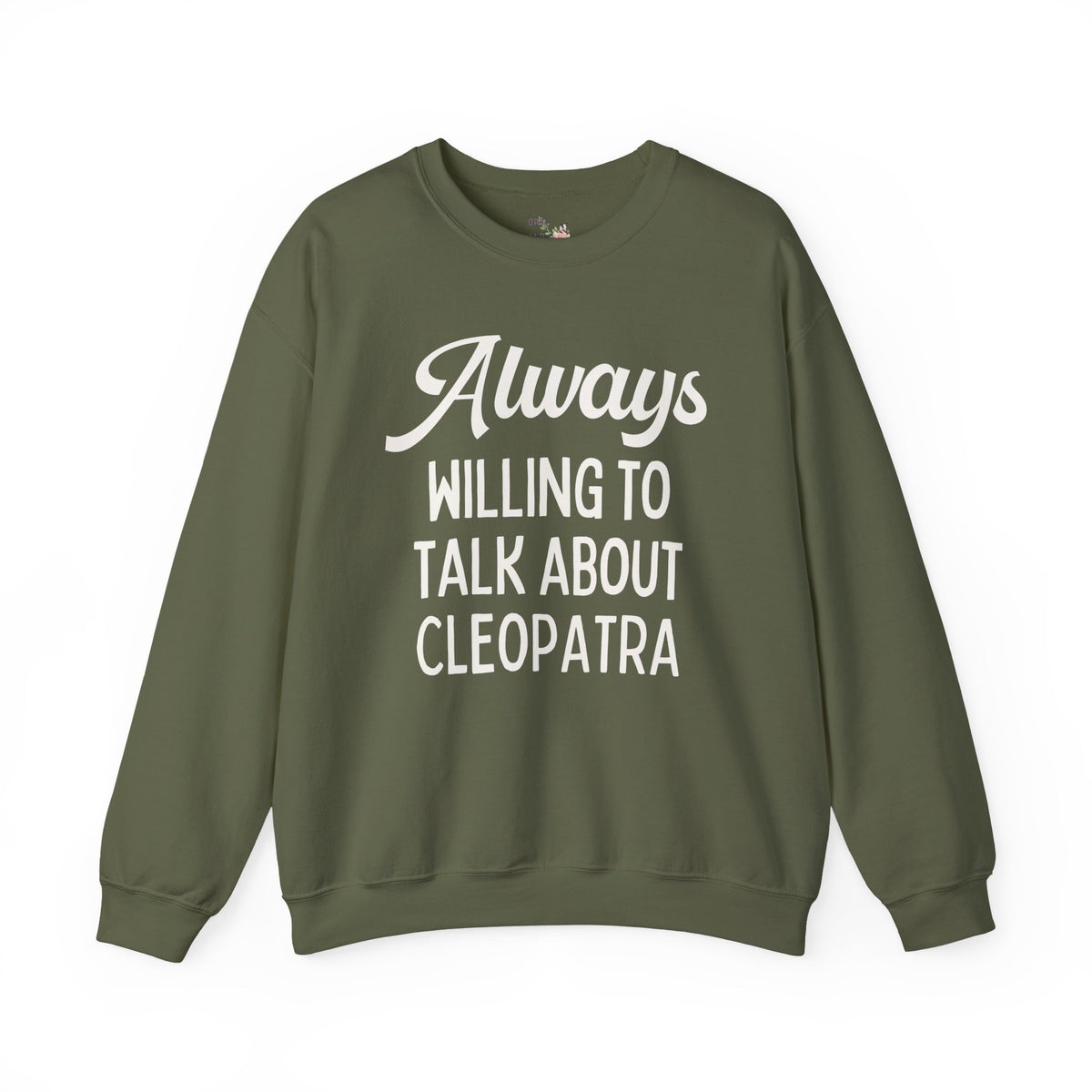 Always Willing to Talk About Anne of Cleopatra Ancient Egyptian and Roman History Sweatshirt, Famous Queens World History Buff Crewneck