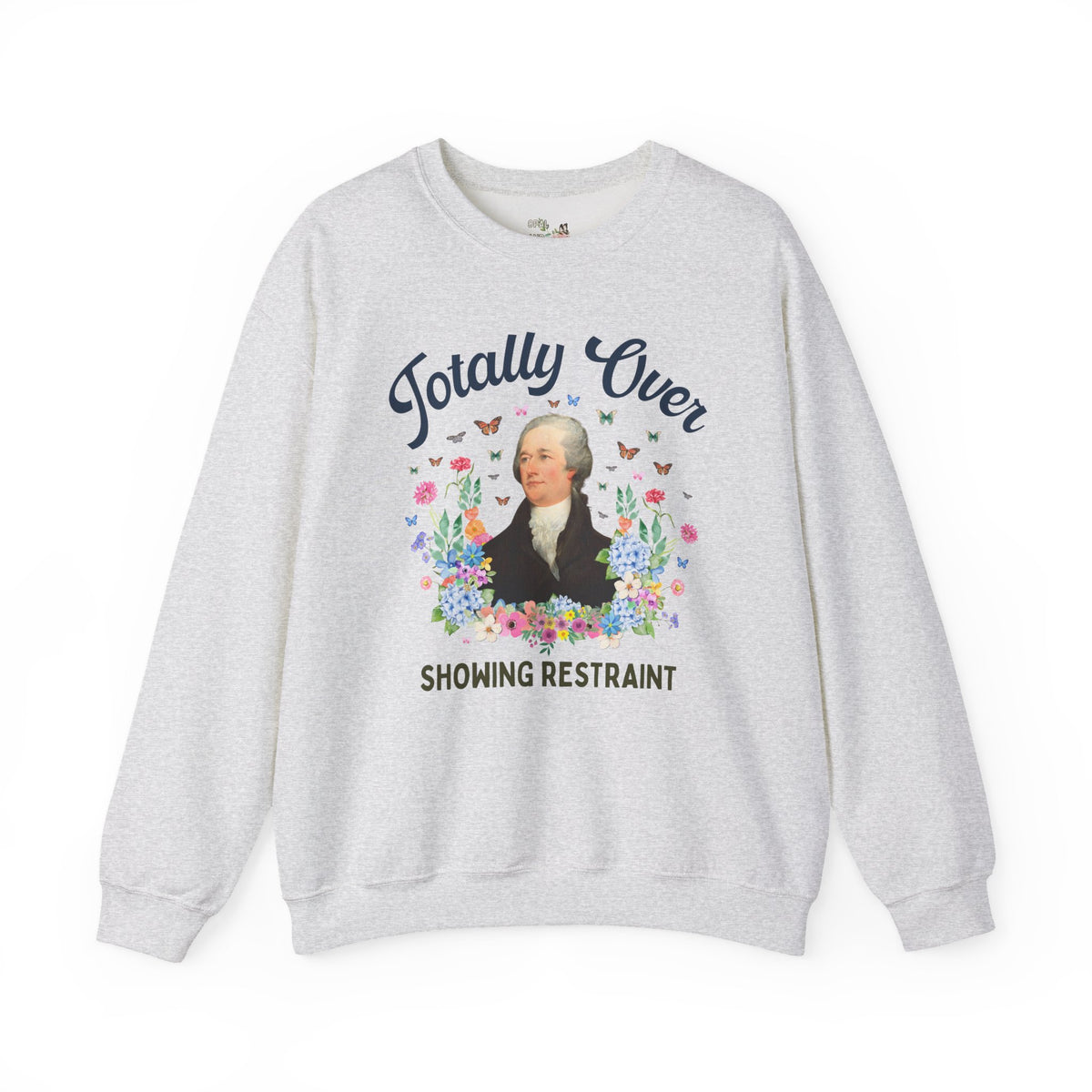 Alexander Hamilton American History Buff Sweatshirt: Totally Over Showing Restraint, Silly Early US History Crewneck, Revolutionary War