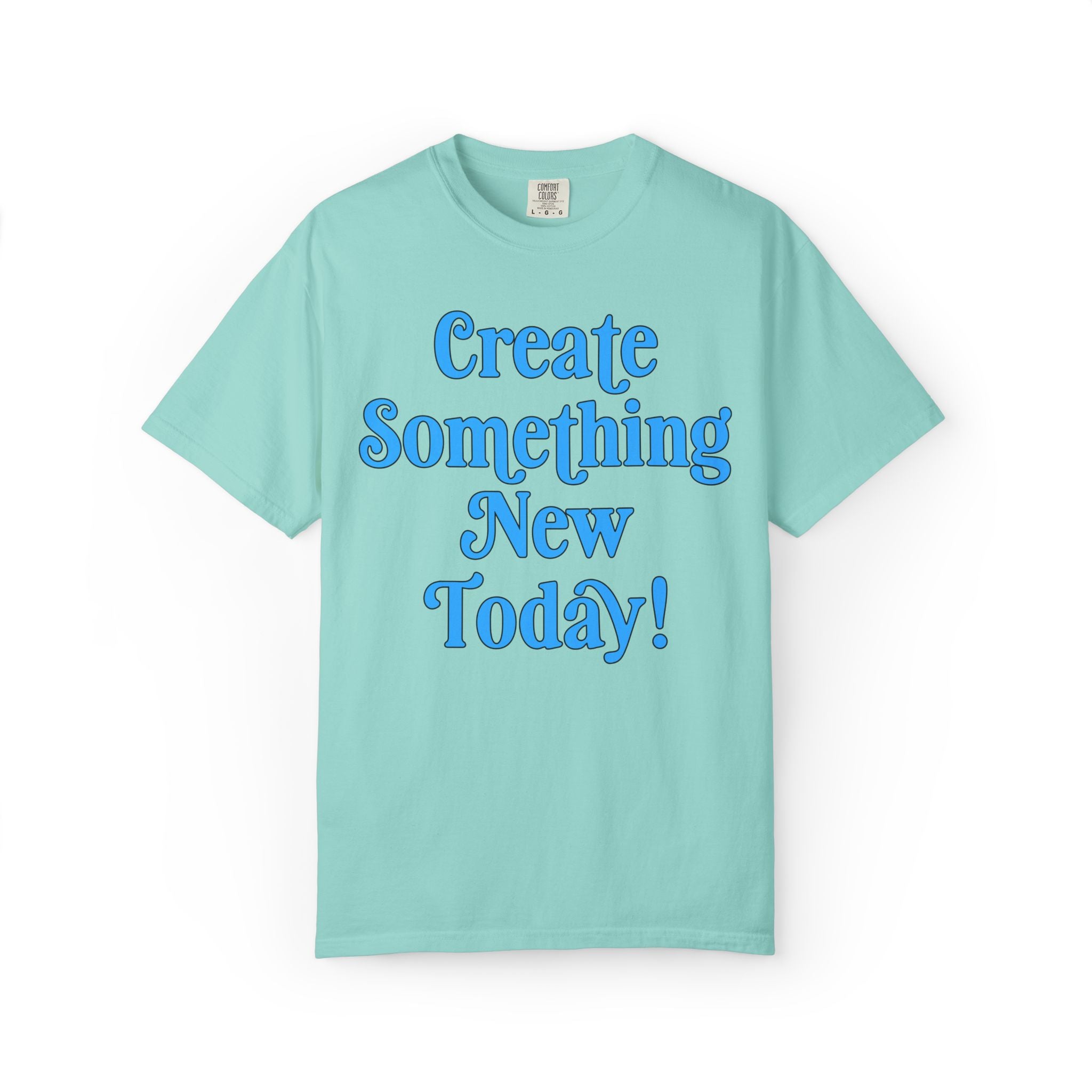Create Something New Today Tee Shirt: Colorful Art Teacher or School Principal T-Shirt, Positive Affirmation Uplifting Tee for Art Major