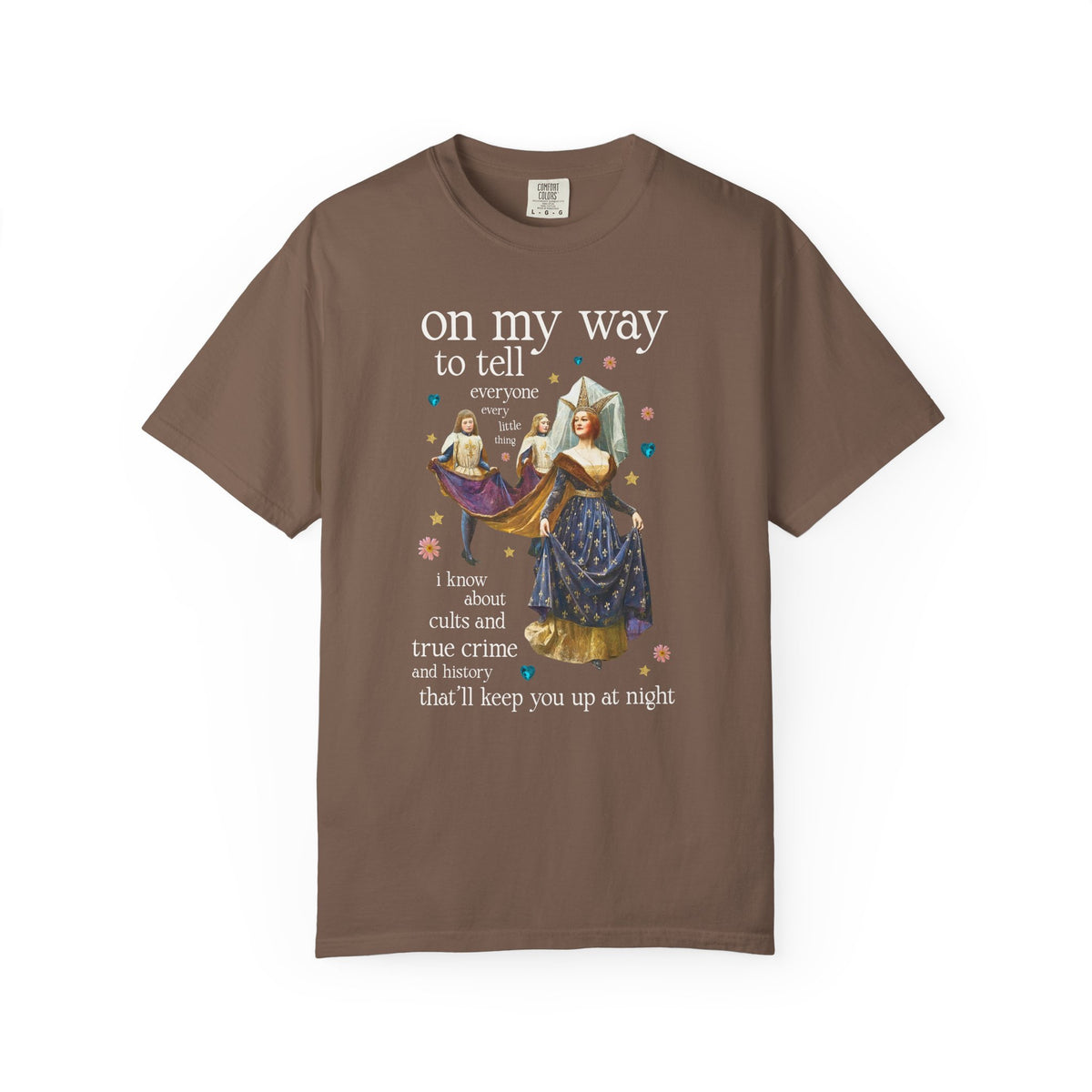 On My Way To Tell Everyone Every Little Thing About Cults and True Crime and History: Funny Spooky Historical Disasters History Buff Tee