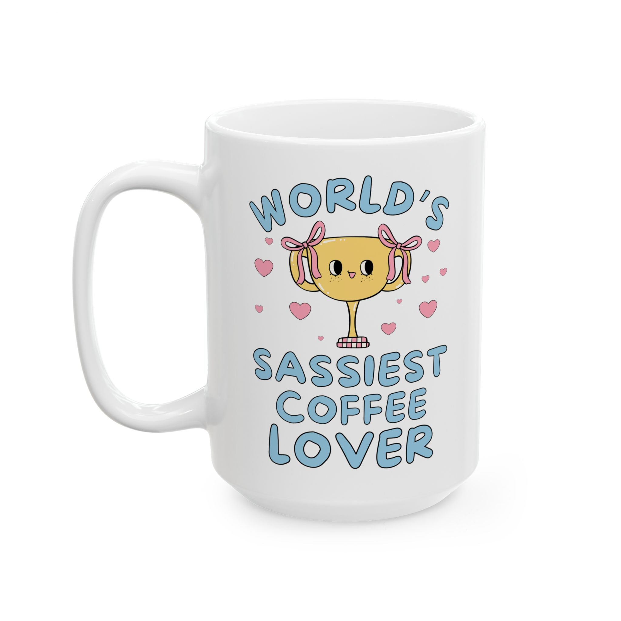 Silly Coffee Lover Gift for Teen Daughter or Sassy Wife Who Loves Coffee: World's Sassiest Coffee Lover 15 Oz Mug, Barista or Coffee Drinker