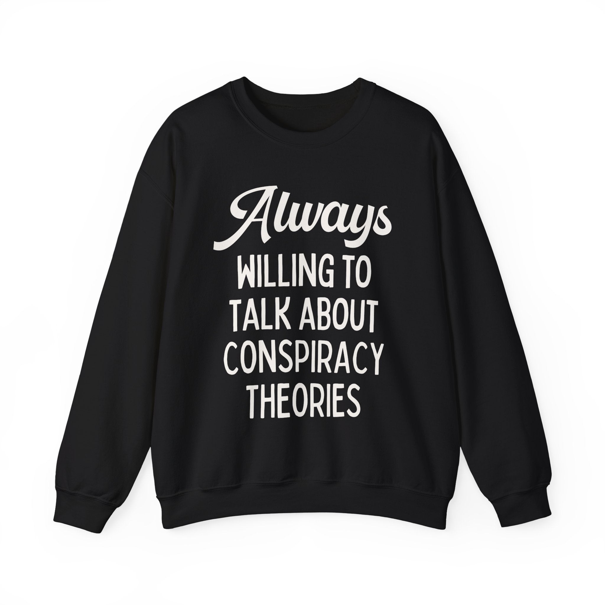 Funny Spooky History Sweatshirt, History Buff Who Loves Strange Stories: Always Willing To Talk About Conspiracy Theories, Social Studies