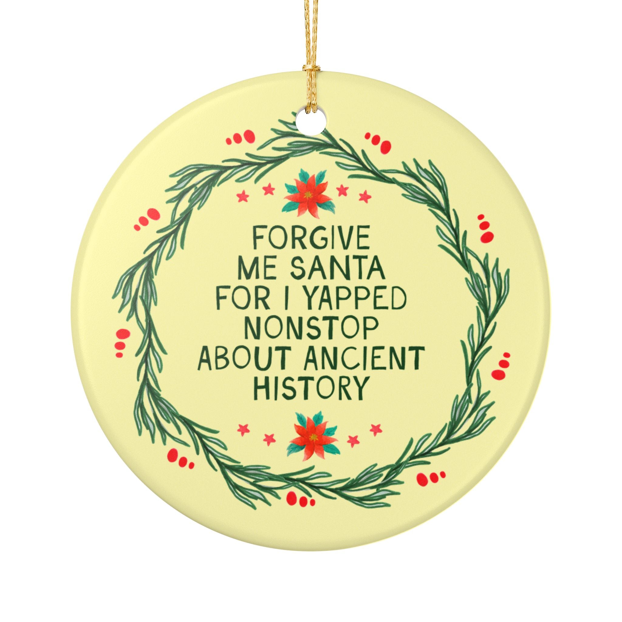 Ancient History Buff Christmas Ornament for World History Buff: Forgive Me Santa for I Yapped Nonstop About Ancient History