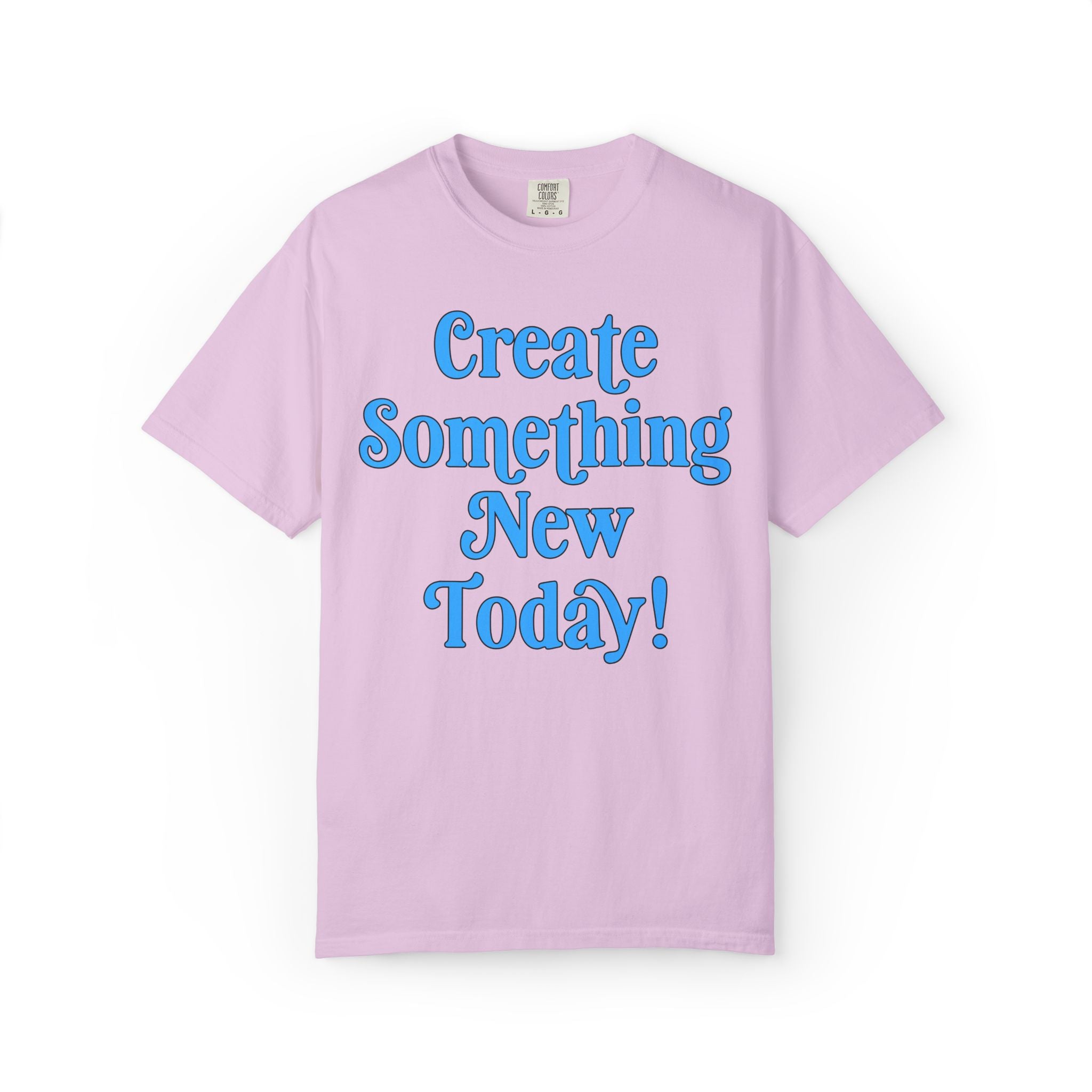 Create Something New Today Tee Shirt: Colorful Art Teacher or School Principal T-Shirt, Positive Affirmation Uplifting Tee for Art Major