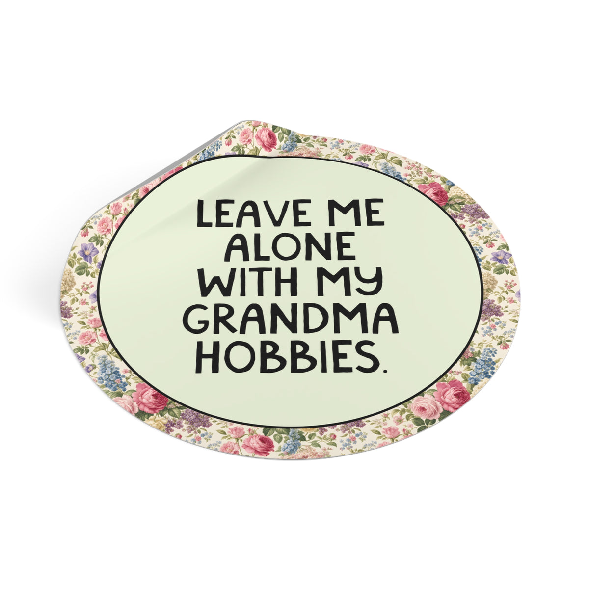 Leave Me Alone with my Grandma Hobbies Sticker with Flowers for Friend with Grandma Hobbies Like Knitting or Pottery