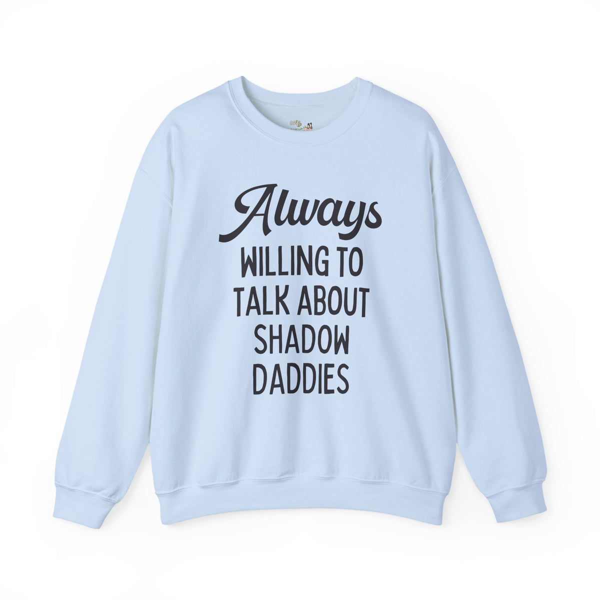 Always Willing to Talk About Shadow Daddies Sweatshirt: Funny Fantasy Romance or Romantasy Bookworm Crewneck for Dark Haired Villain Lover