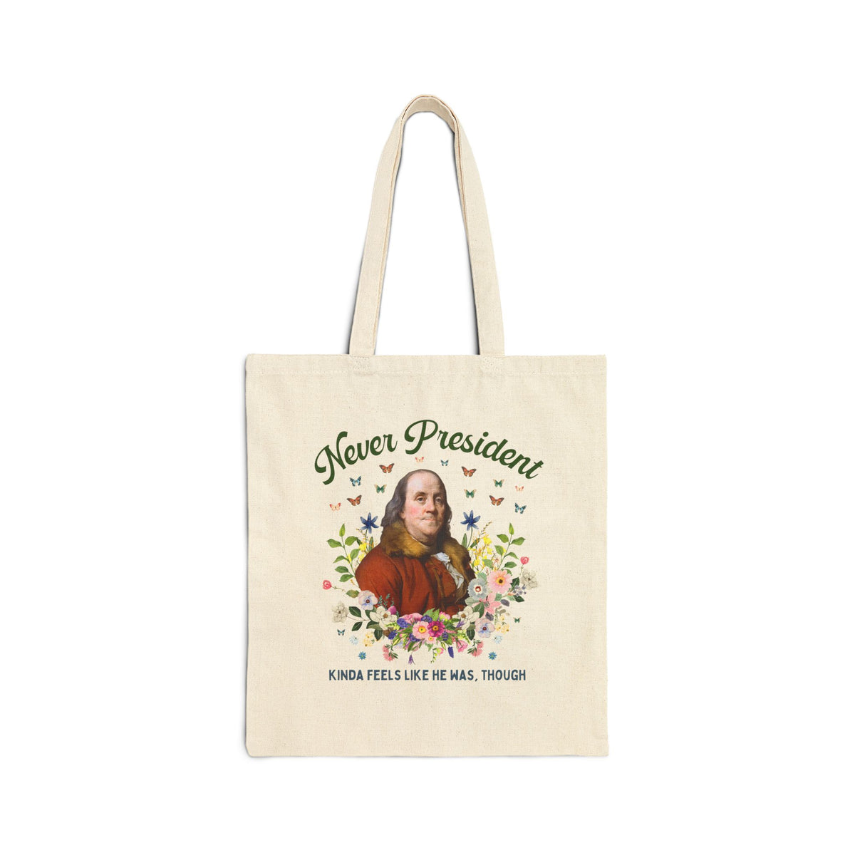 Benjamin Franklin American History Tote Bag with Flowers: Never President, Kinda Feels Like He Was Though Silly US History Tote